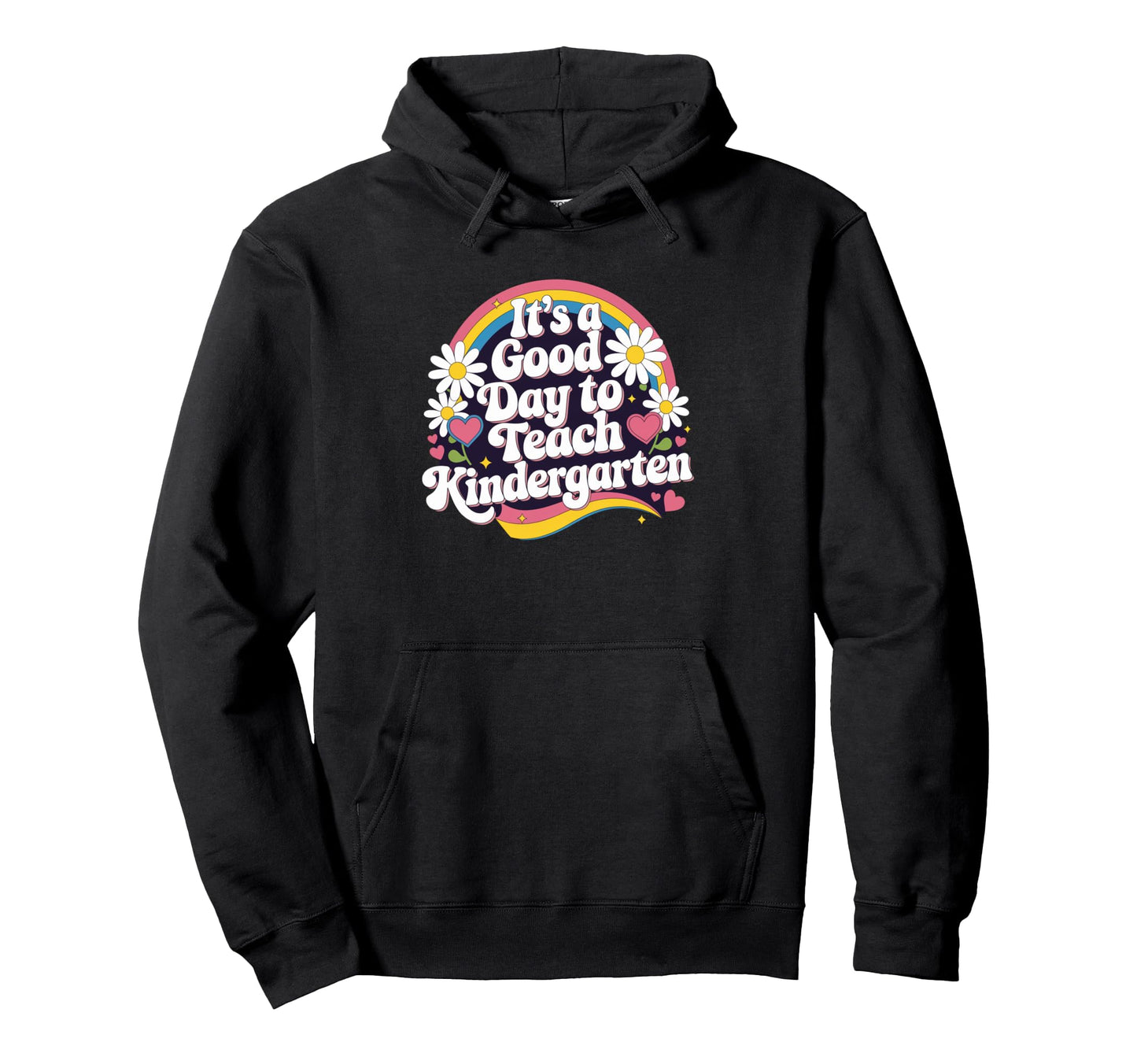 Its Good Day To Teach Kindergarten Hoodie - Custom Art Print Unisex - T-Shirt, Sweatshirt, Hoodie