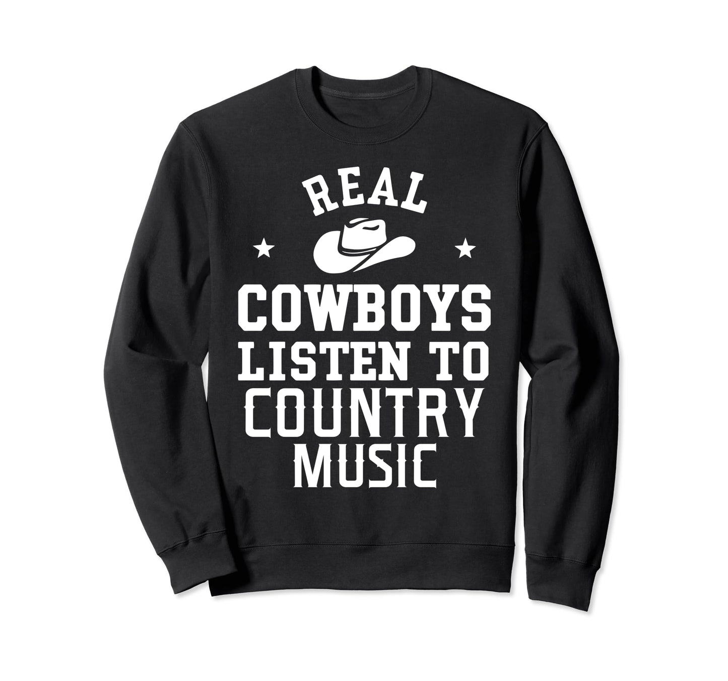Real Cowboys Listen To Country Music Sweatshirt - Trendy Graphic Men Women - T-Shirt, Sweatshirt, Hoodie