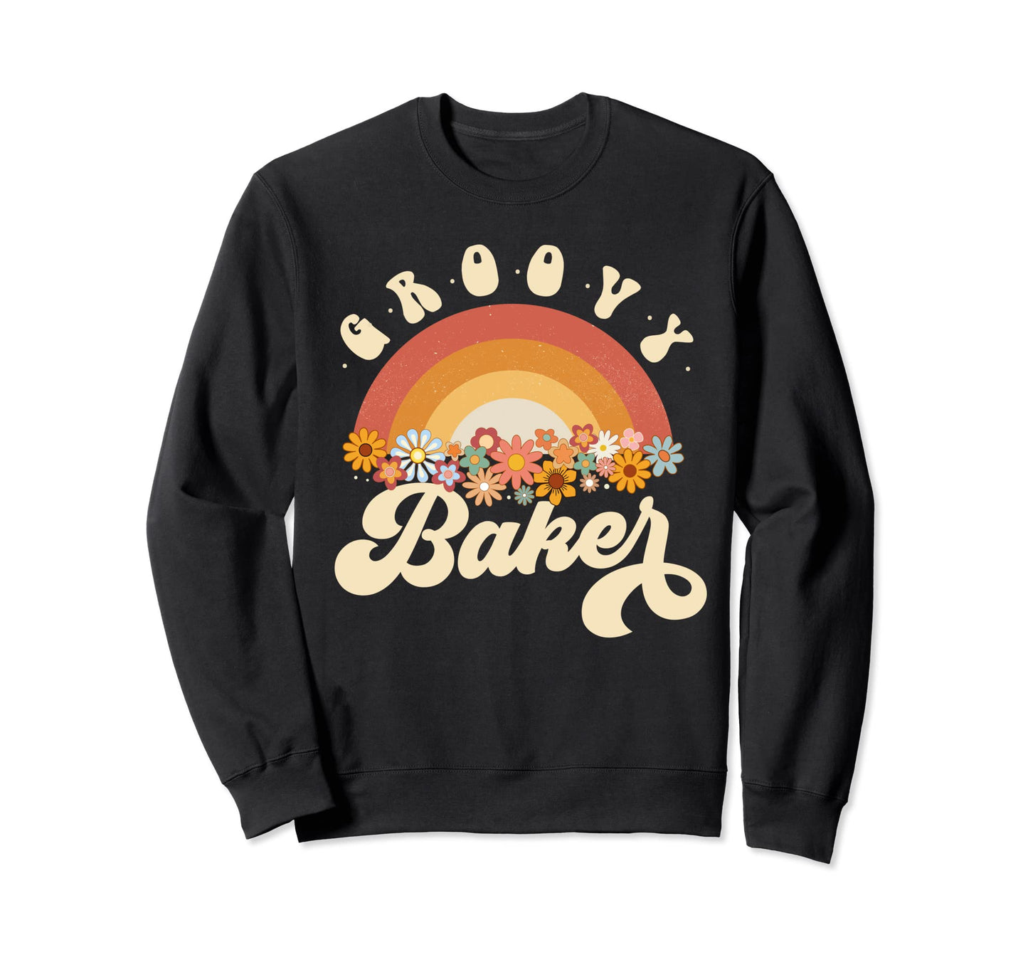 Groovy Baker Rainbow Colorful Flowers Sweatshirt - Graphic Print Men Women - T-Shirt, Sweatshirt, Hoodie