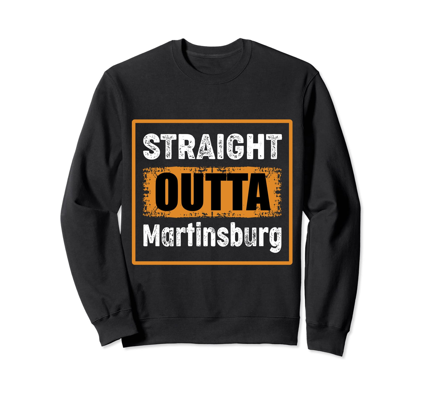 Straight Outta Martinsburg Sweatshirt - Casual Everyday Wear for Adults - T-Shirt, Sweatshirt, Hoodie