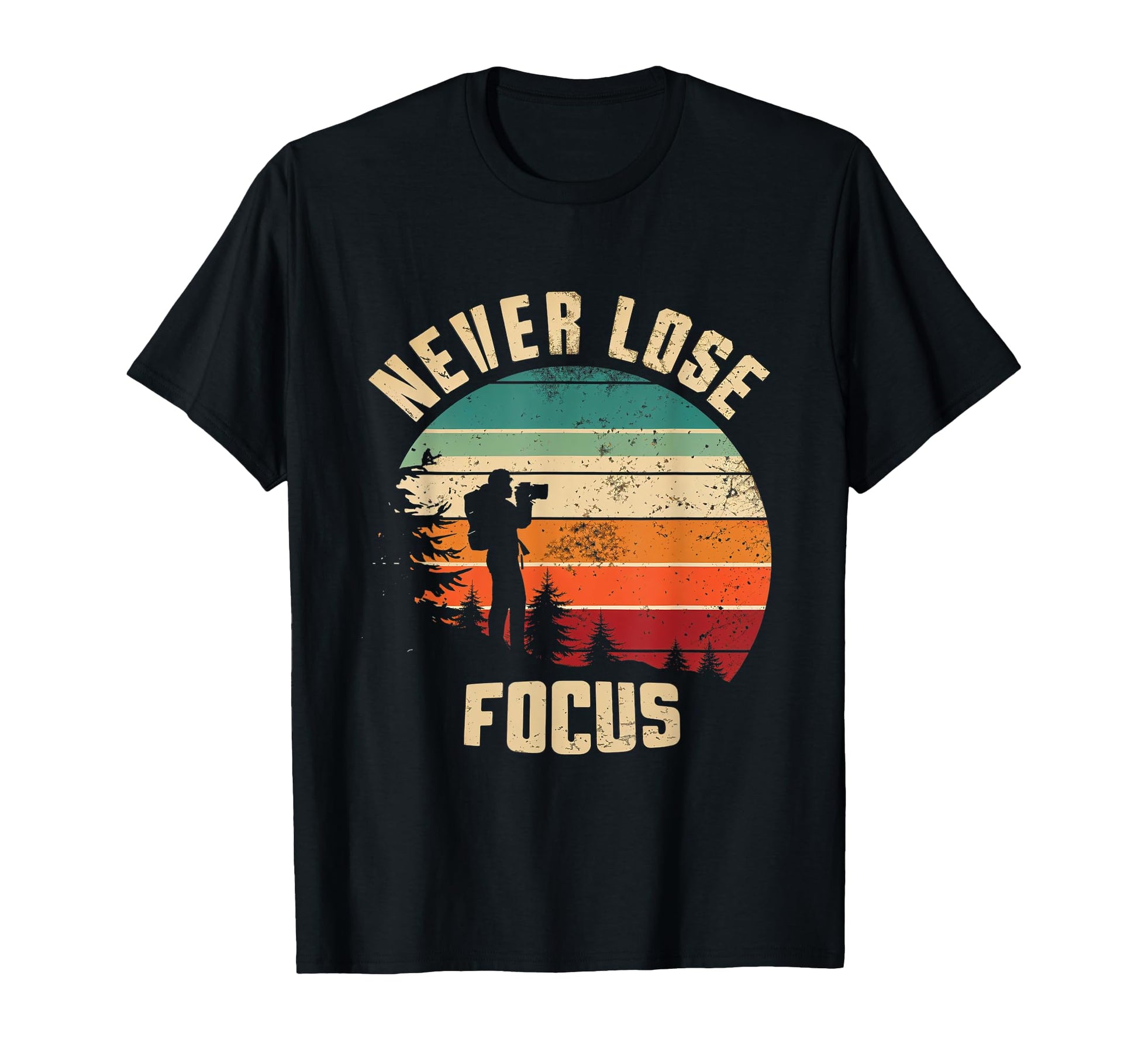 Never Lose Focus Photography Camera T-Shirt - Trendy Graphic Men Women - T-Shirt, Sweatshirt, Hoodie
