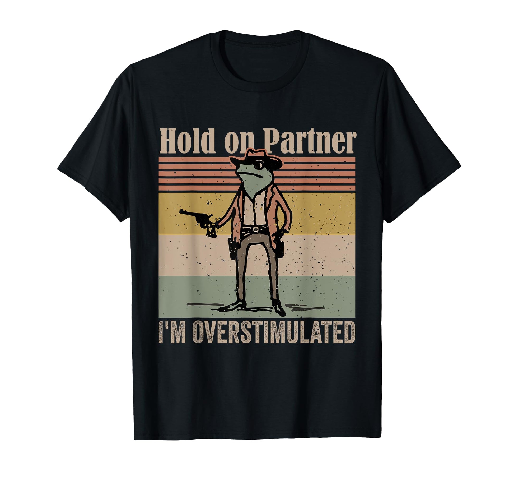 Hold Partner Im Overstimulated Cowboy T-Shirt - Novelty Apparel Men Women - T-Shirt, Sweatshirt, Hoodie