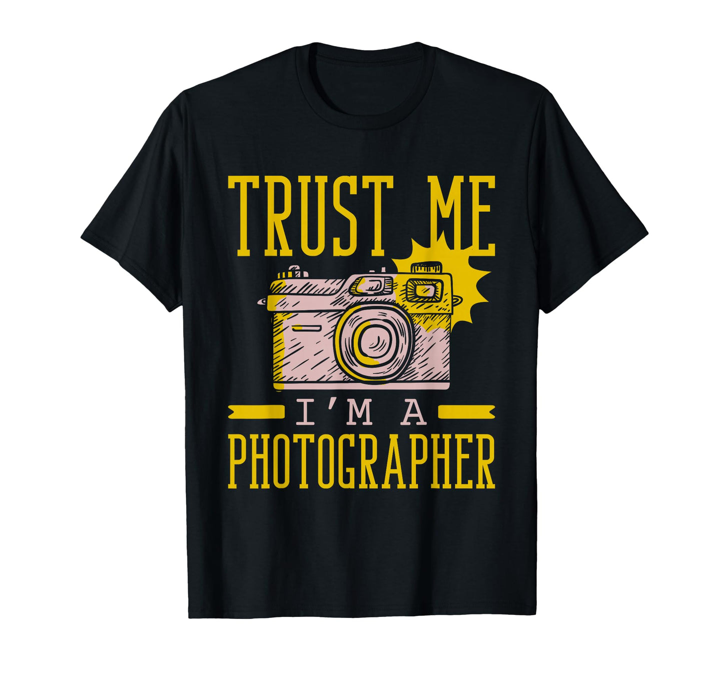Trust Me Im Photographer T-Shirt - Unique Graphic Men Women - T-Shirt, Sweatshirt, Hoodie