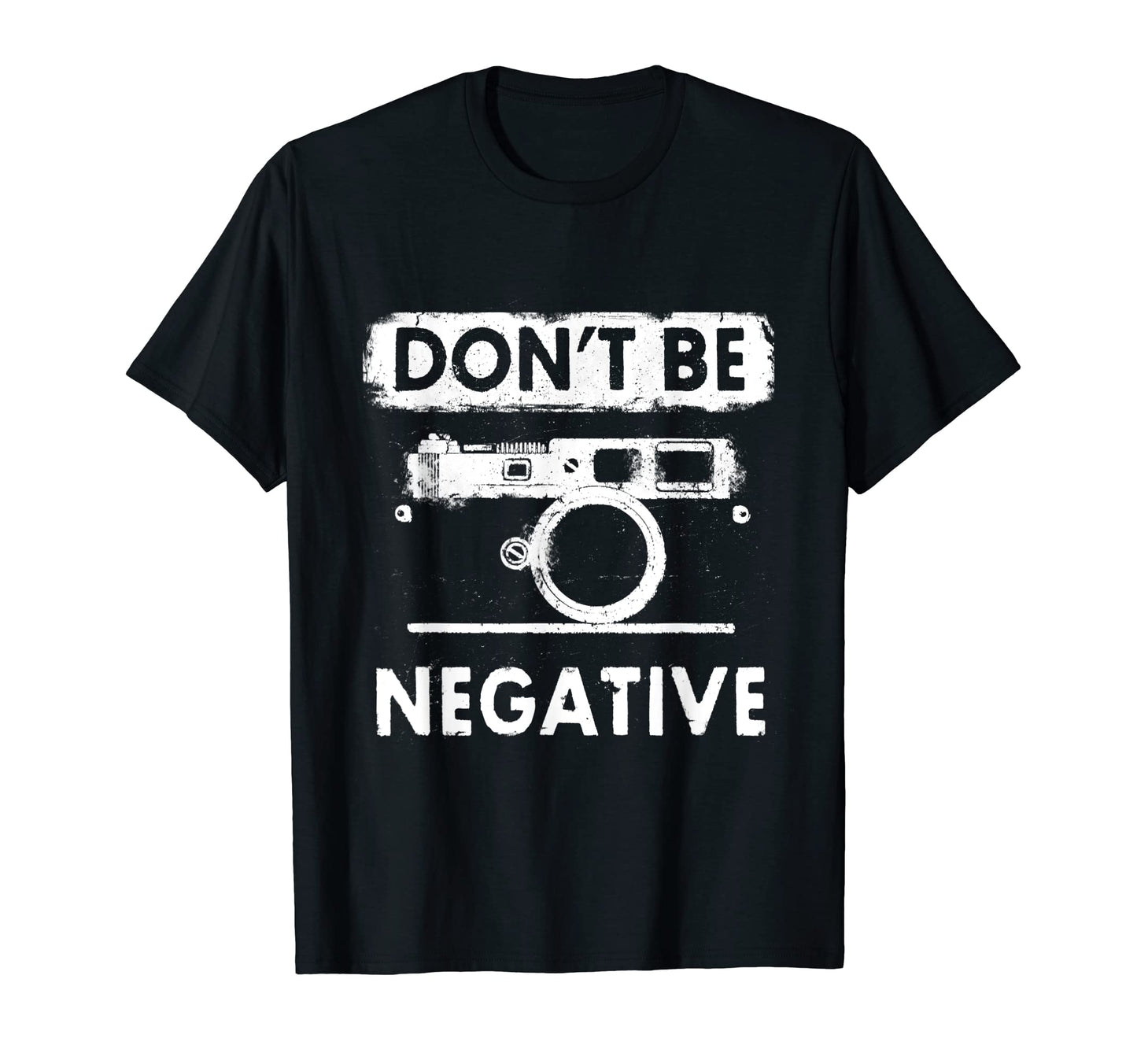 Dont Be Negative Rangefinder Camera T-Shirt - Trendy Graphic Unisex - T-Shirt, Sweatshirt, Hoodie