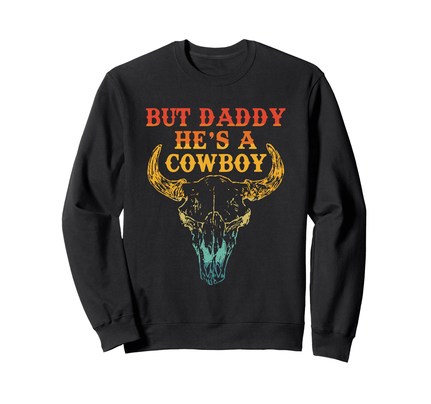 But Daddy Hes Cowboy Cow Howdy Sweatshirt - Minimalist Print Men Women - T-Shirt, Sweatshirt, Hoodie