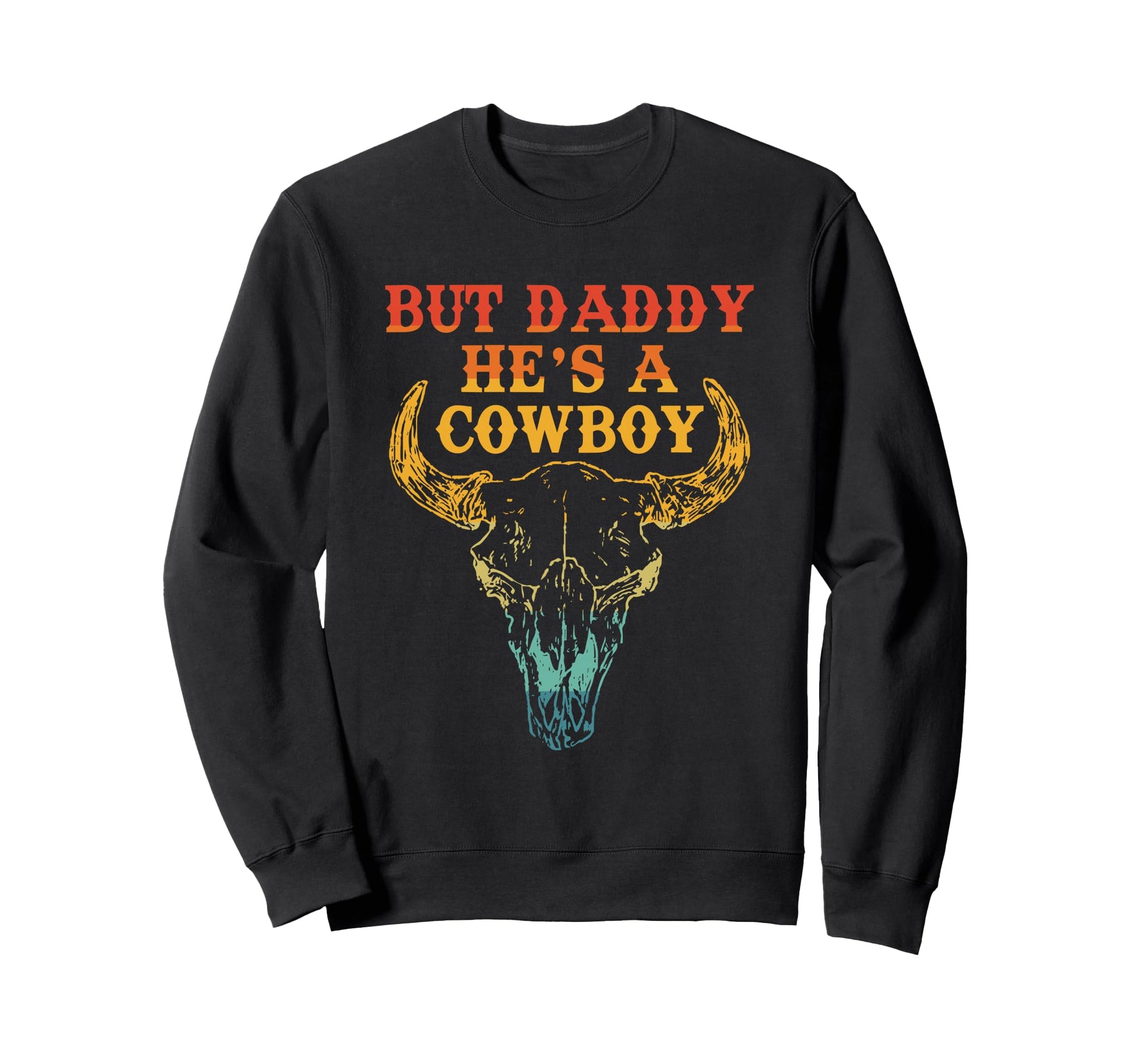 But Daddy Hes Cowboy Cow Howdy Sweatshirt - Minimalist Print Men Women - T-Shirt, Sweatshirt, Hoodie