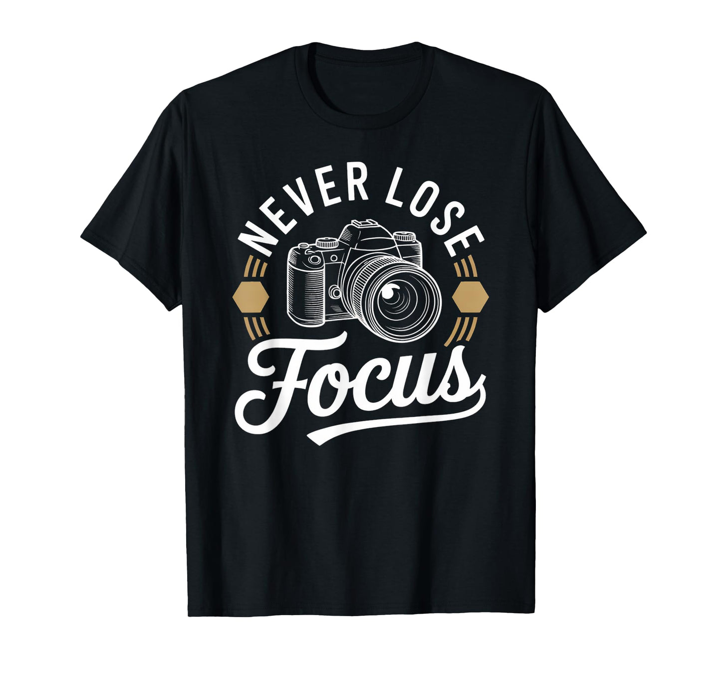 Never Lose Focus Camera Photography T-Shirt - Custom Art Print for Adults - T-Shirt, Sweatshirt, Hoodie