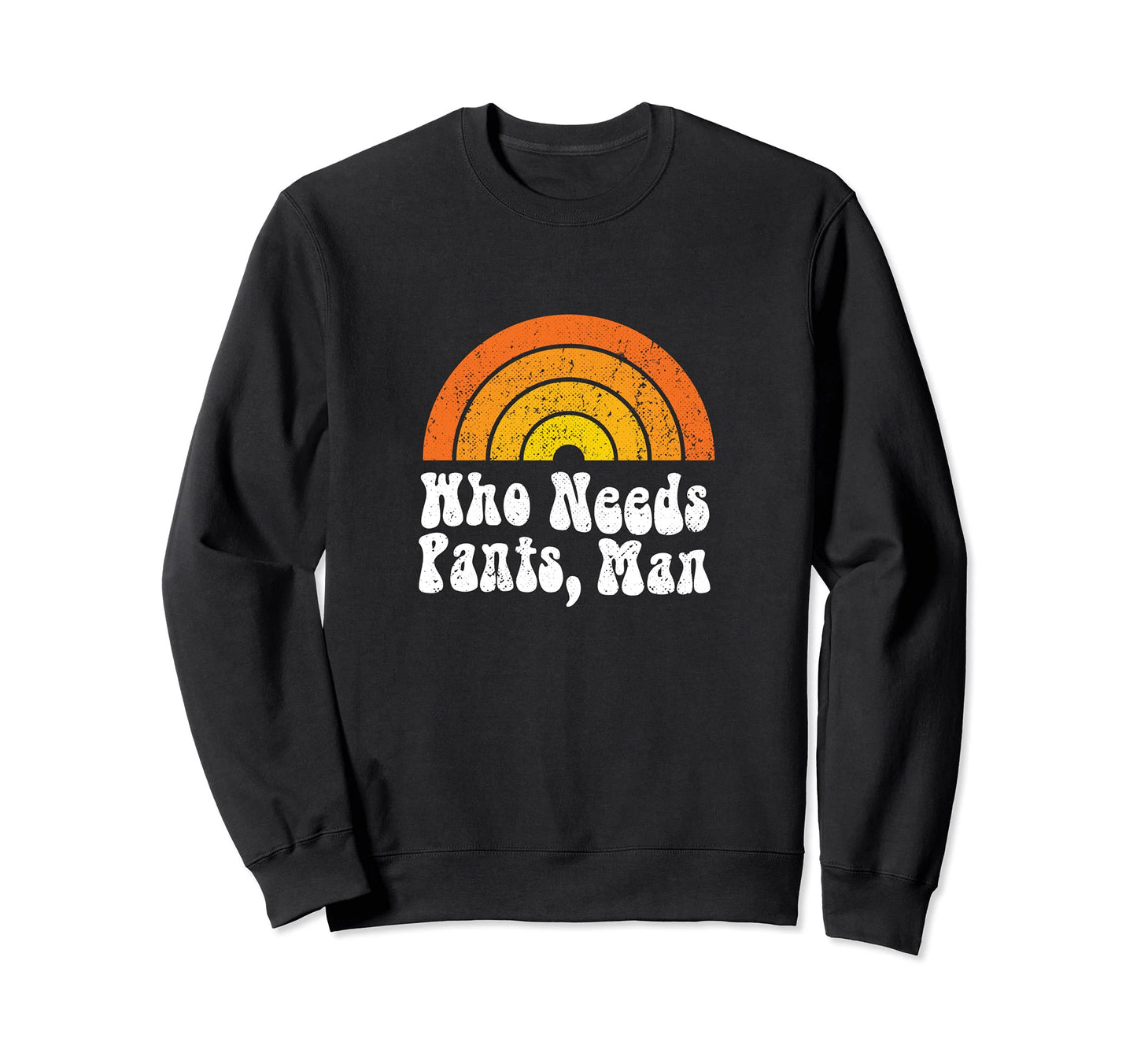 Who Needs Pants Funny Rainbow 60S 70S Sweatshirt - Streetwear Style Unisex - T-Shirt, Sweatshirt, Hoodie