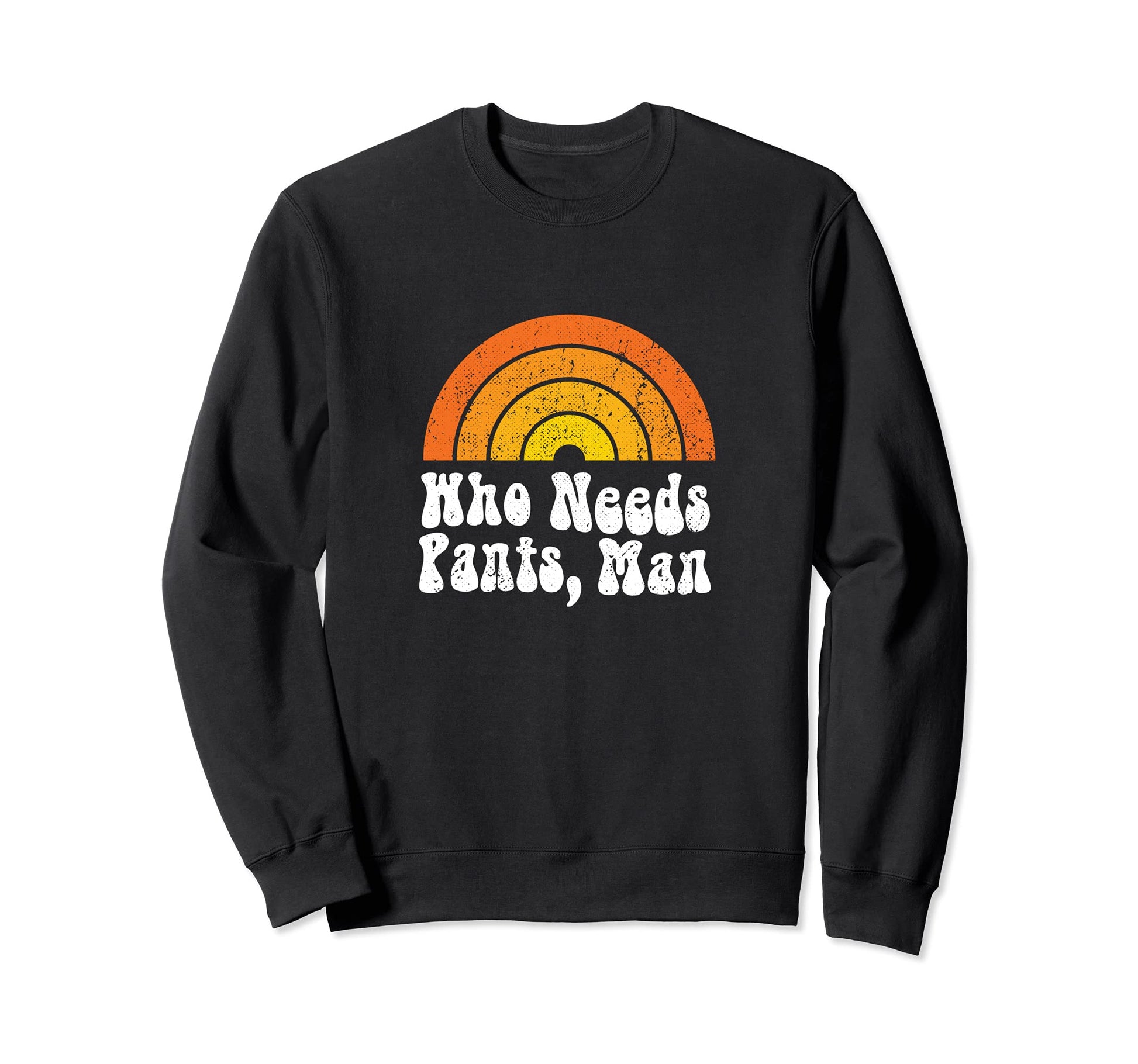 Who Needs Pants Funny Rainbow 60S 70S Sweatshirt - Streetwear Style Unisex - T-Shirt, Sweatshirt, Hoodie