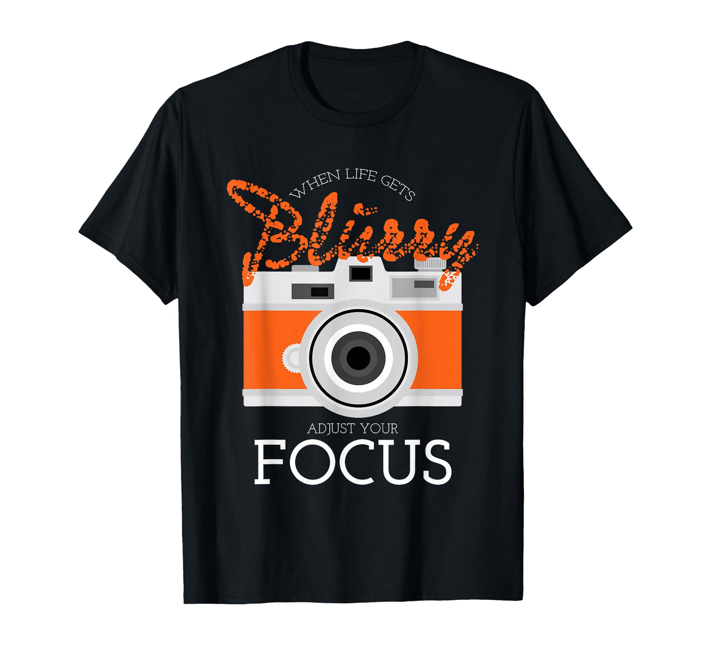 Photographer Life Gets Blurry Adjust T-Shirt - Fun Novelty Design Unisex - T-Shirt, Sweatshirt, Hoodie