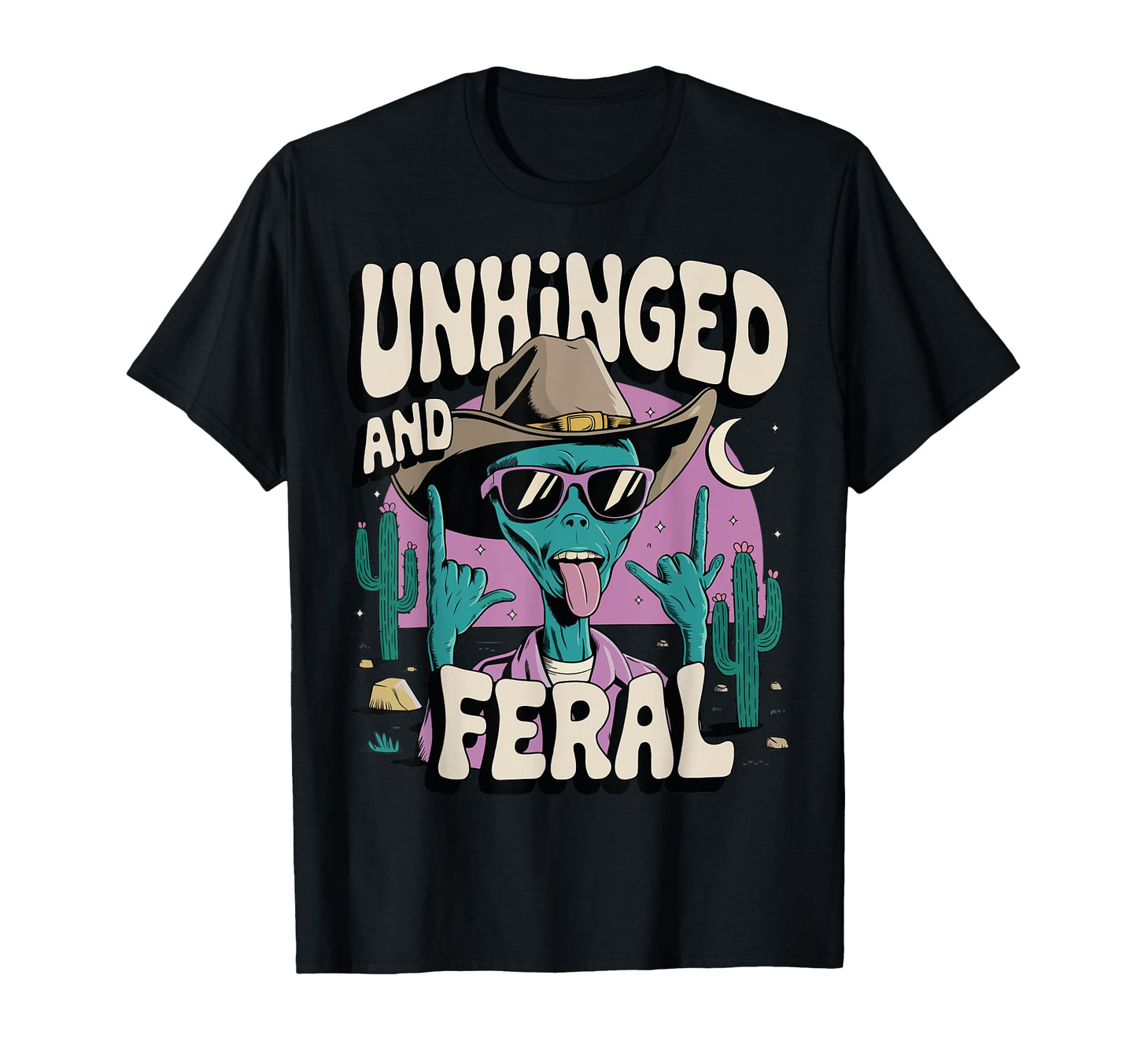 Unhinged And Feral Ufo Alien Cowboy T-Shirt - Fun Novelty Design Unisex - T-Shirt, Sweatshirt, Hoodie