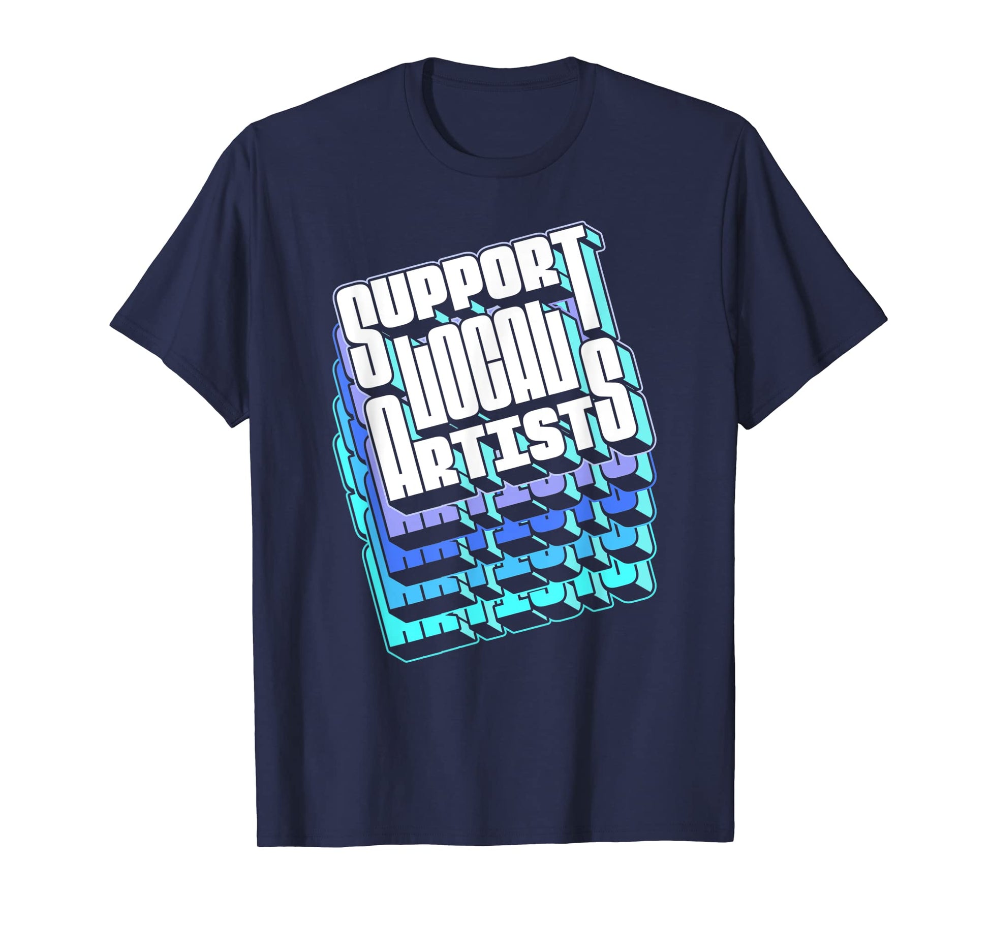 Support Local Artists Typography 80S T-Shirt - Minimalist Print for Adults - T-Shirt, Sweatshirt, Hoodie