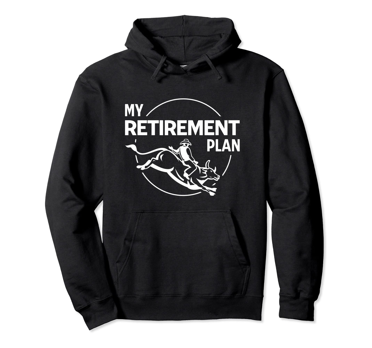 My Retirement Plan Funny Rodeo Bull Riding Hoodie - Streetwear Style Unisex - T-Shirt, Sweatshirt, Hoodie