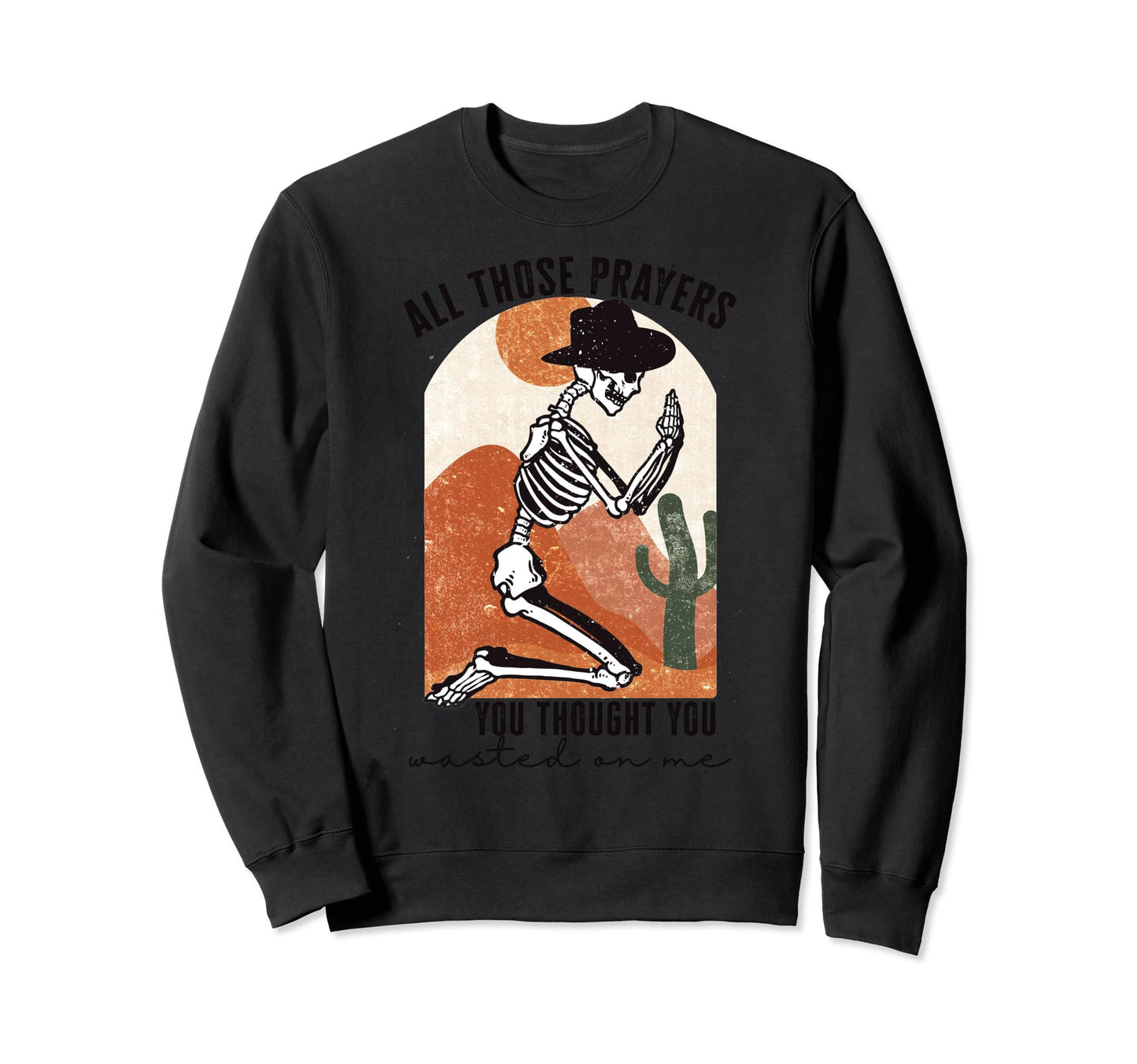 All Those Prayers Skeleton Western Sweatshirt - Trendy Graphic for Adults - T-Shirt, Sweatshirt, Hoodie