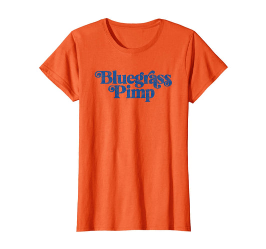 Bluegrass Pimp Funny Typography T-Shirt - Casual Everyday Wear Men Women - T-Shirt, Sweatshirt, Hoodie