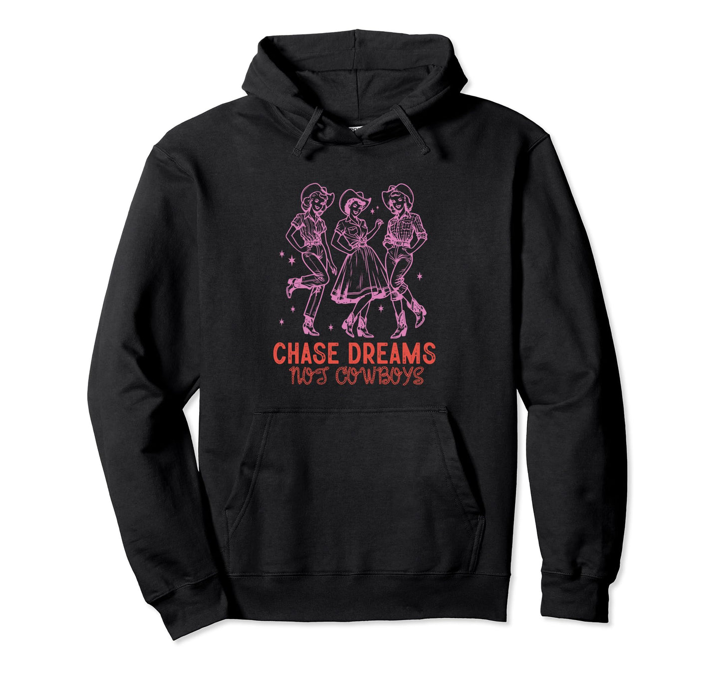 Chase Dreams Not Cowboys Cowgirls Hoodie - Graphic Print Men Women - T-Shirt, Sweatshirt, Hoodie