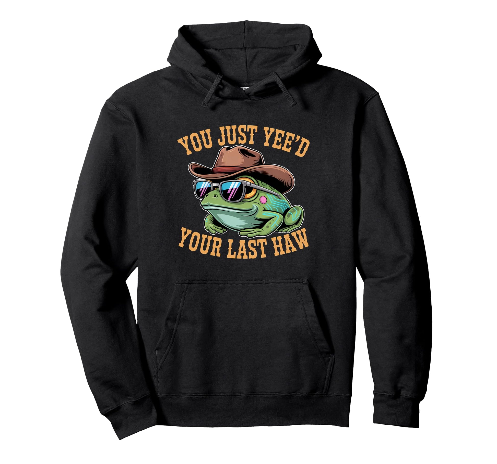 You Just Yeed Your Last Haw Funny Cowboy Hoodie - Graphic Print Men Women - T-Shirt, Sweatshirt, Hoodie