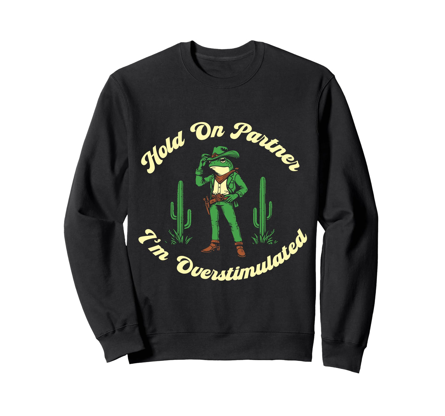 Hold Partner Im Overstimulated Sweatshirt - Fun Novelty Design Unisex - T-Shirt, Sweatshirt, Hoodie