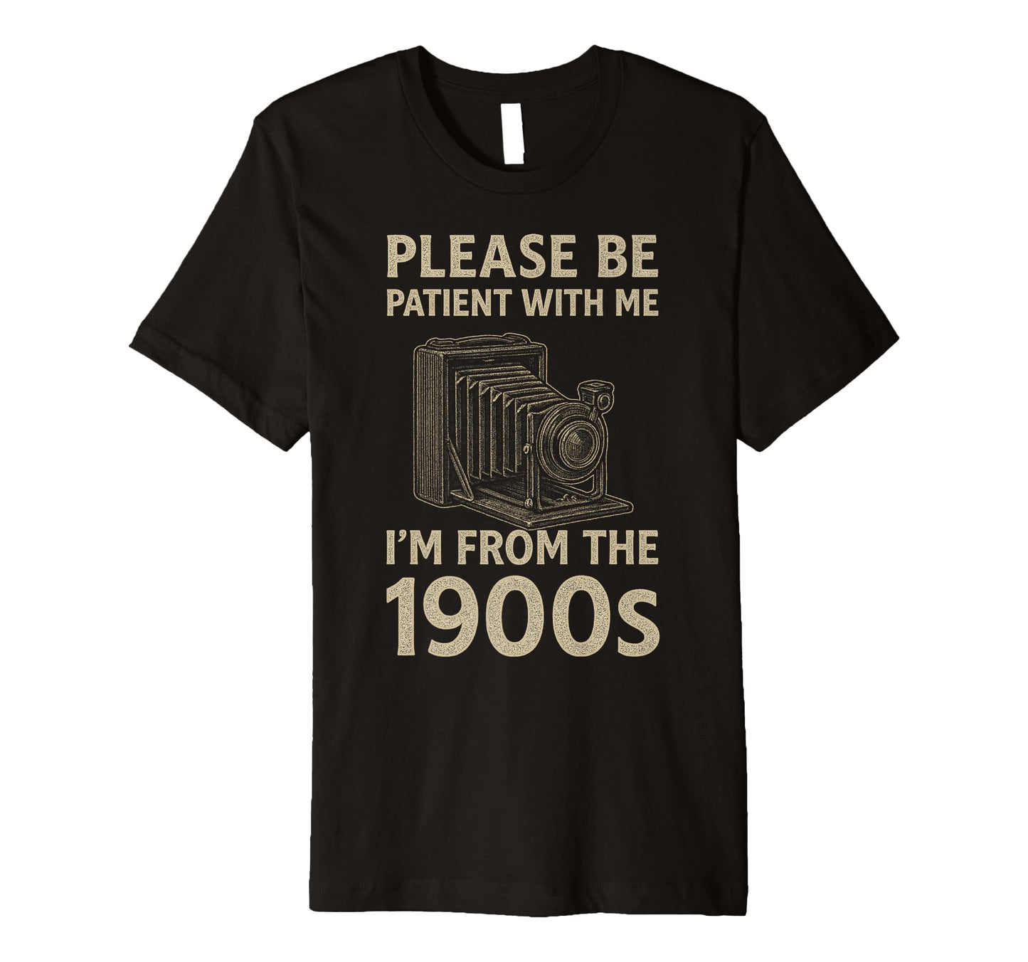 Please Be Patient Me Im From 1900S T-Shirt - Fun Novelty Design Unisex - T-Shirt, Sweatshirt, Hoodie