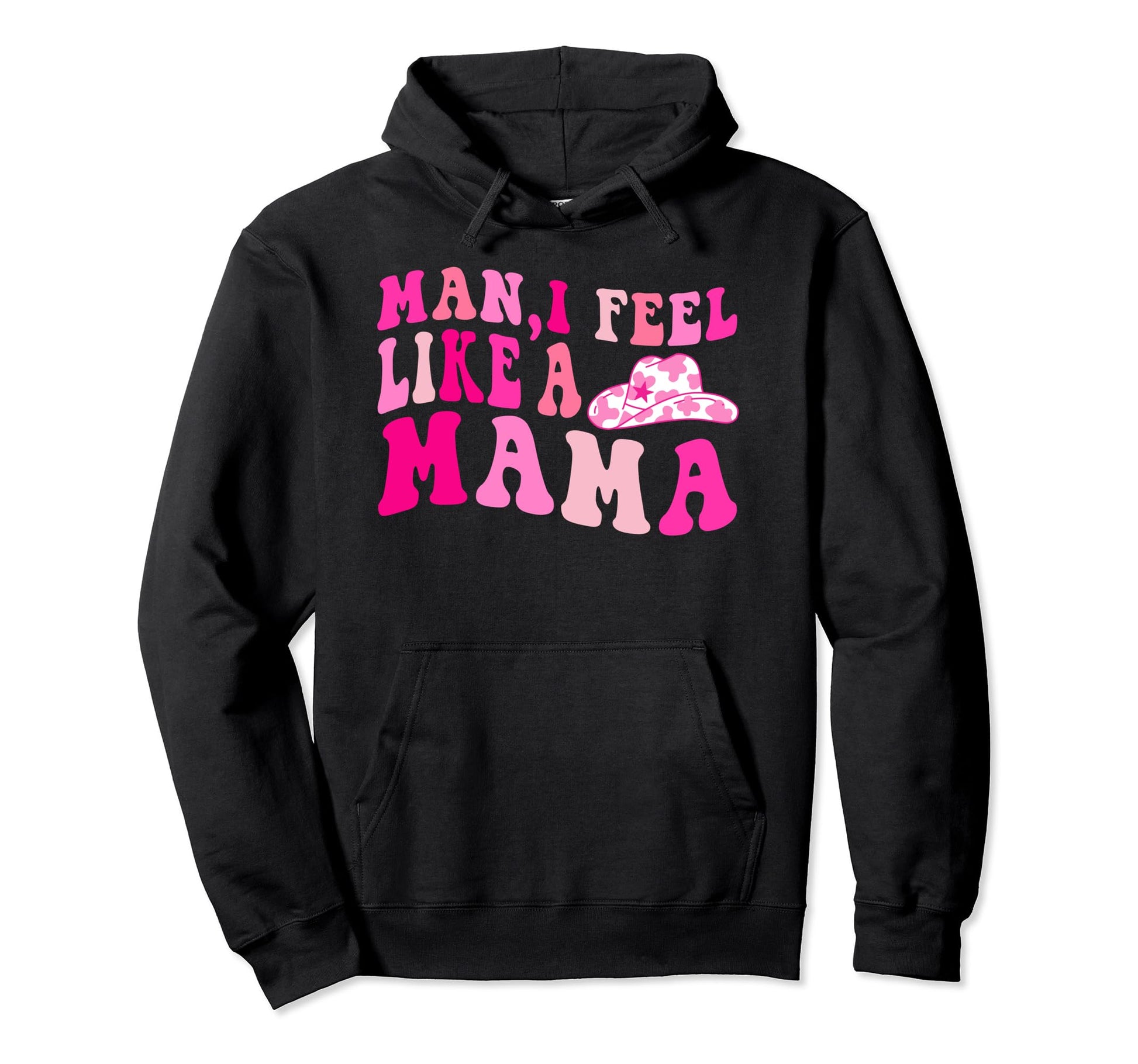 I Feel Like Mama Cowgirl Hat Western Mom Hoodie - Trendy Graphic Unisex - T-Shirt, Sweatshirt, Hoodie