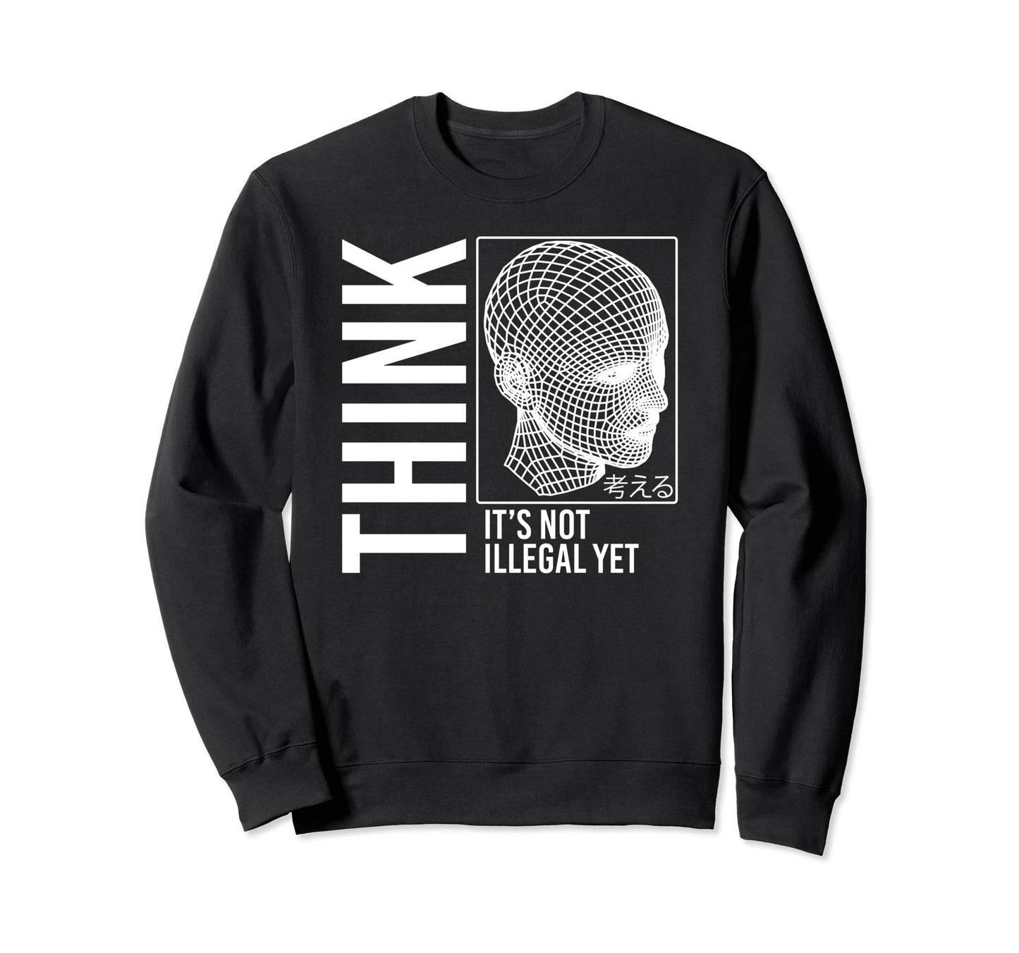 Think Its Not Illegal Yet Sweatshirt - Fun Novelty Design Men Women - T-Shirt, Sweatshirt, Hoodie