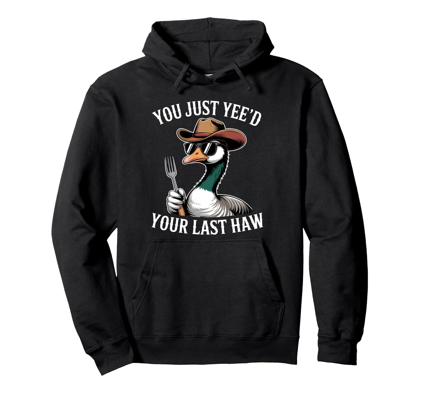 You Just Yeed Your Last Haw Funny Hoodie - Fun Novelty Design for Adults - T-Shirt, Sweatshirt, Hoodie
