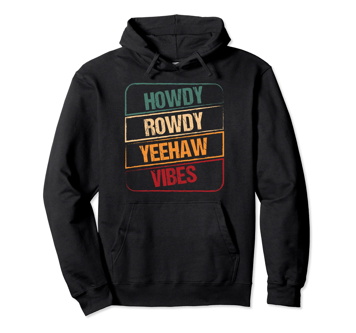 Howdy Rowdy Yeehaw Vibes Western Hoodie - Streetwear Style Men Women - T-Shirt, Sweatshirt, Hoodie