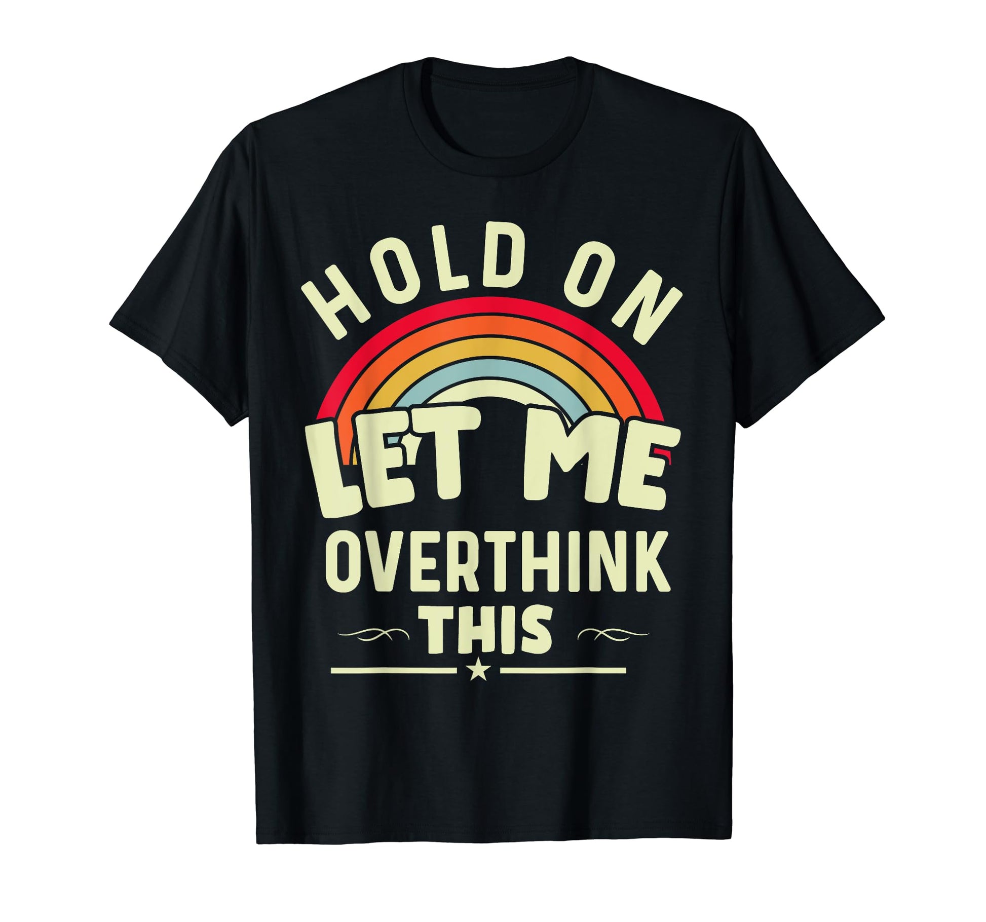 Hold Let Me Overthink This Funny Sarcastic T-Shirt - Unique Graphic Unisex - T-Shirt, Sweatshirt, Hoodie