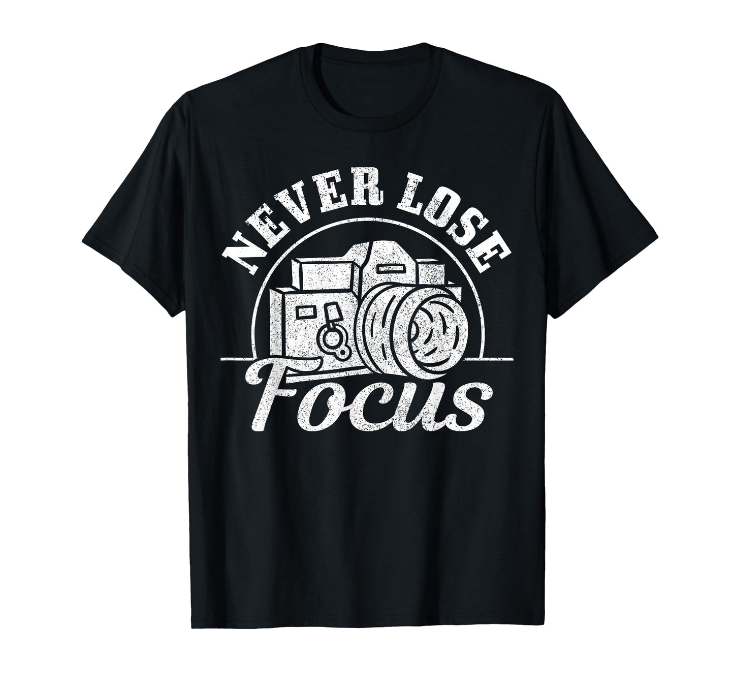 Photographer Gift Never Lose Focus T-Shirt - Novelty Apparel Men Women - T-Shirt, Sweatshirt, Hoodie