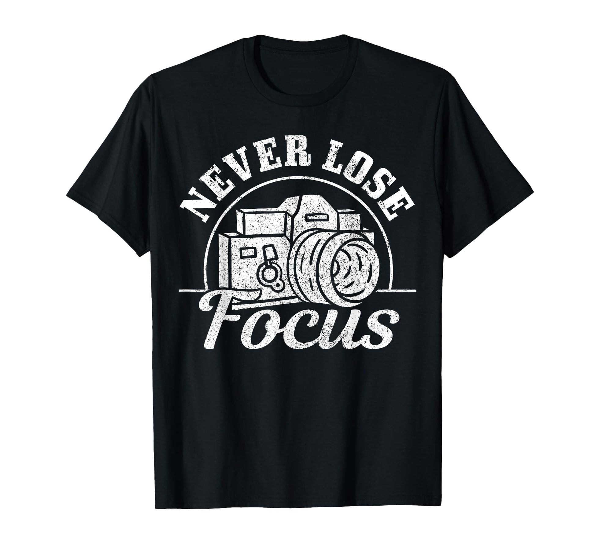 Photographer Gift Never Lose Focus T-Shirt - Novelty Apparel Men Women - T-Shirt, Sweatshirt, Hoodie