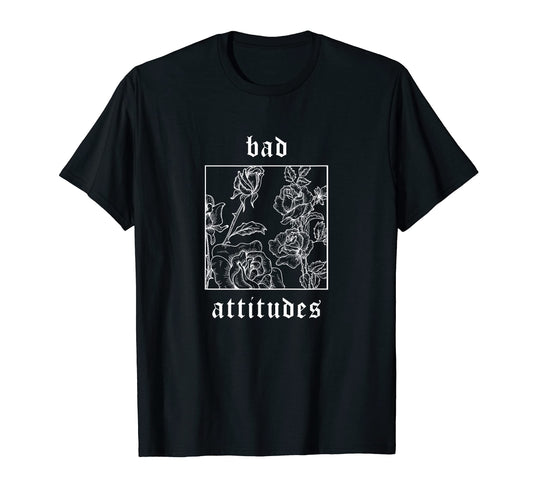Bad Attitudes Roses Aesthetic T-Shirt - Casual Everyday Wear for Adults - T-Shirt, Sweatshirt, Hoodie