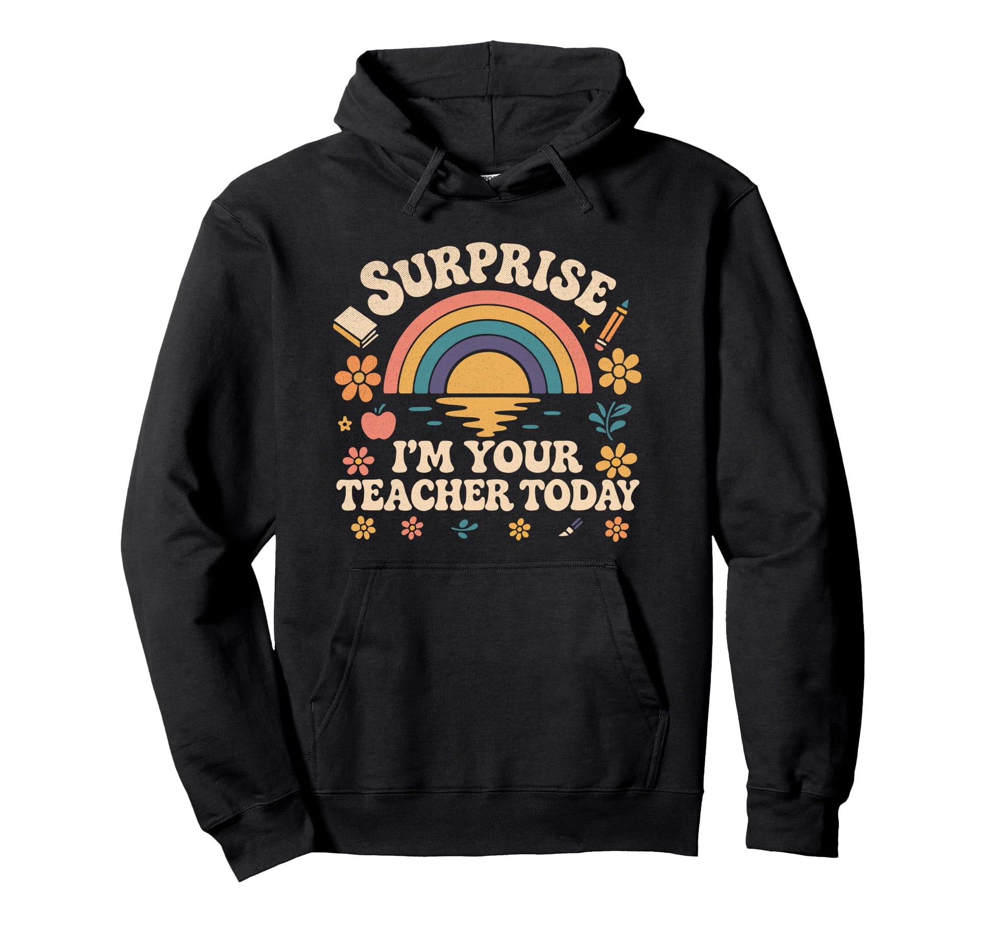 Surprise Im Your Teacher Today Rainbow Hoodie - Unique Graphic Men Women - T-Shirt, Sweatshirt, Hoodie