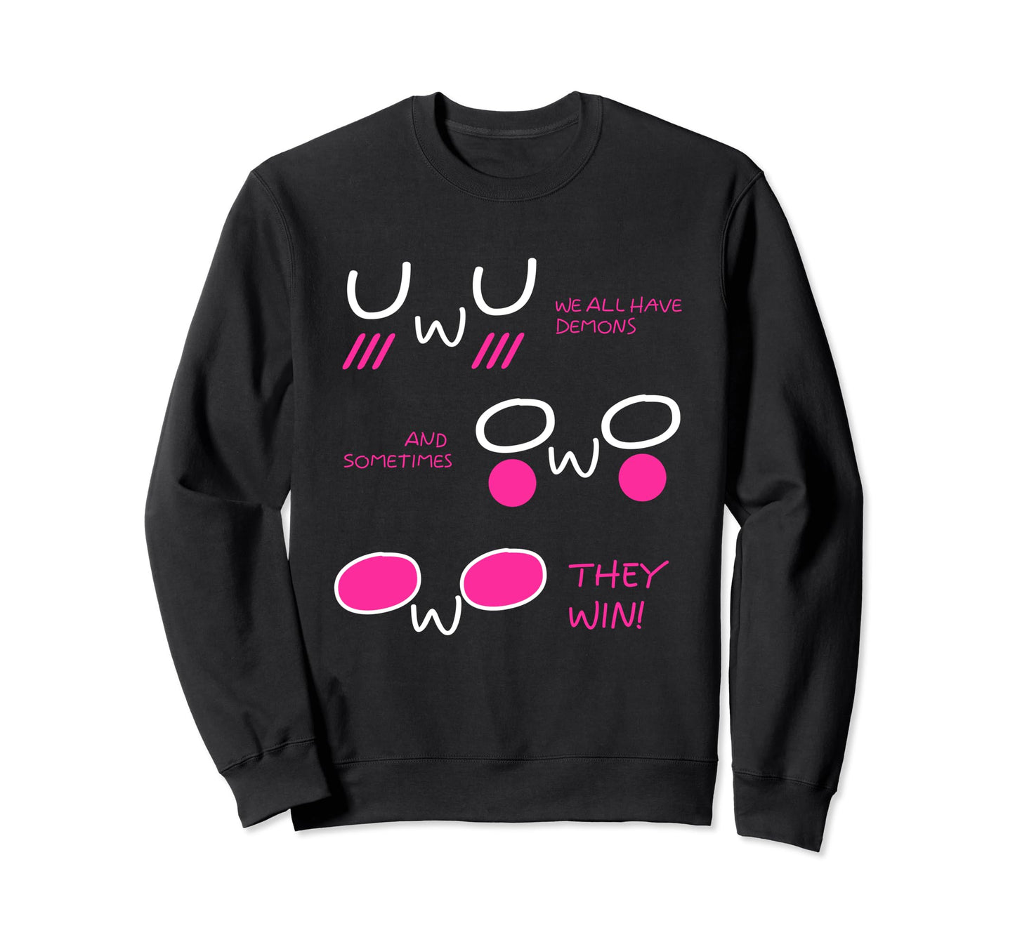 We All Have Demons Owo Uwu Sweatshirt - Fun Novelty Design Men Women - T-Shirt, Sweatshirt, Hoodie