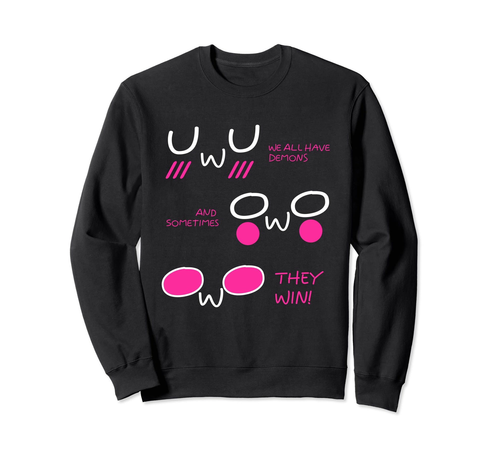 We All Have Demons Owo Uwu Sweatshirt - Fun Novelty Design Men Women - T-Shirt, Sweatshirt, Hoodie