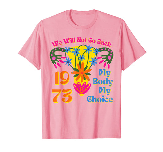 1973 No Ban Abortion My Body Pro Choice T-Shirt - Novelty Apparel Unisex - T-Shirt, Sweatshirt, Hoodie