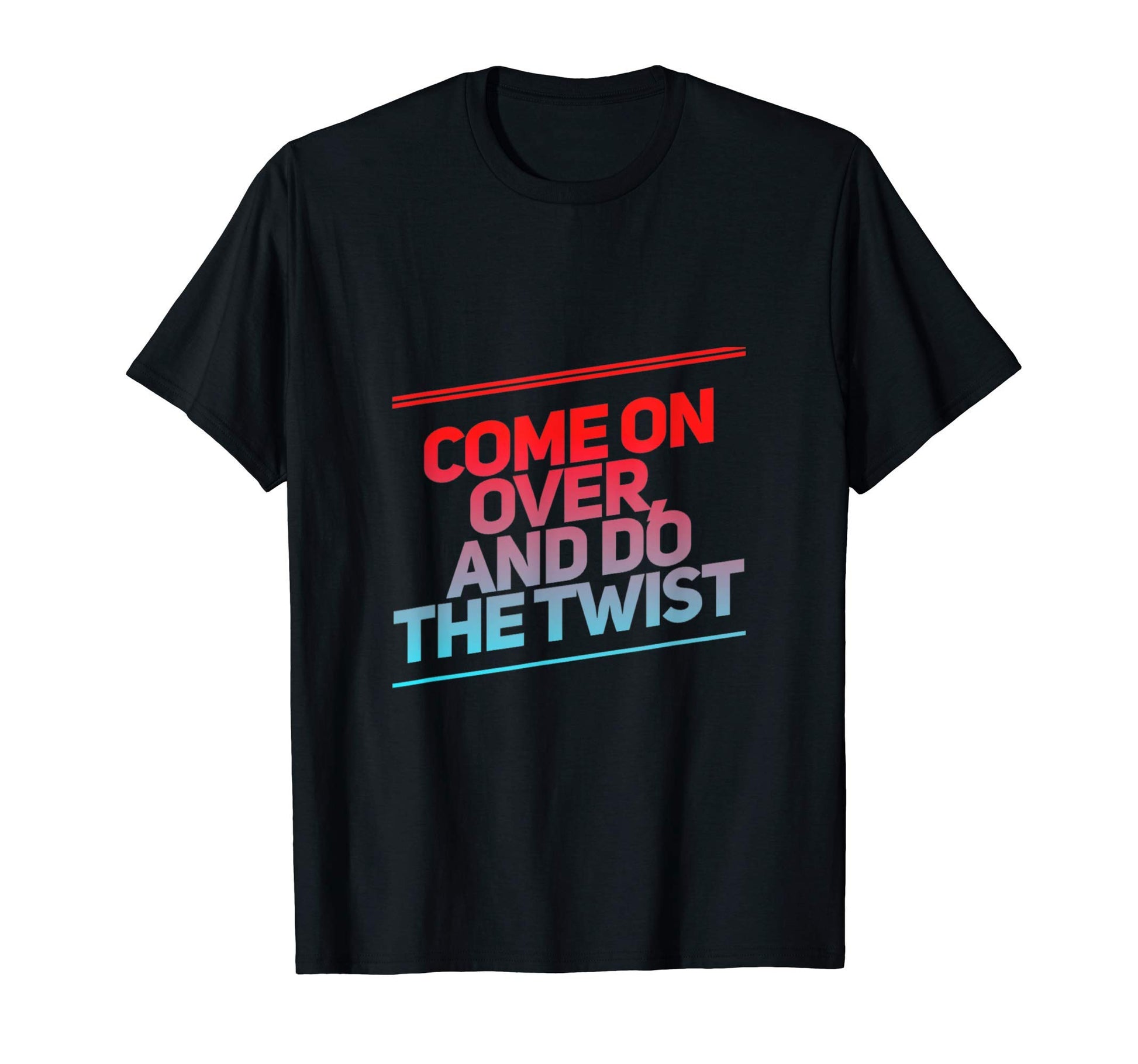 Come Over Do Twist Aneurysm T-Shirt - Casual Everyday Wear for Adults - T-Shirt, Sweatshirt, Hoodie