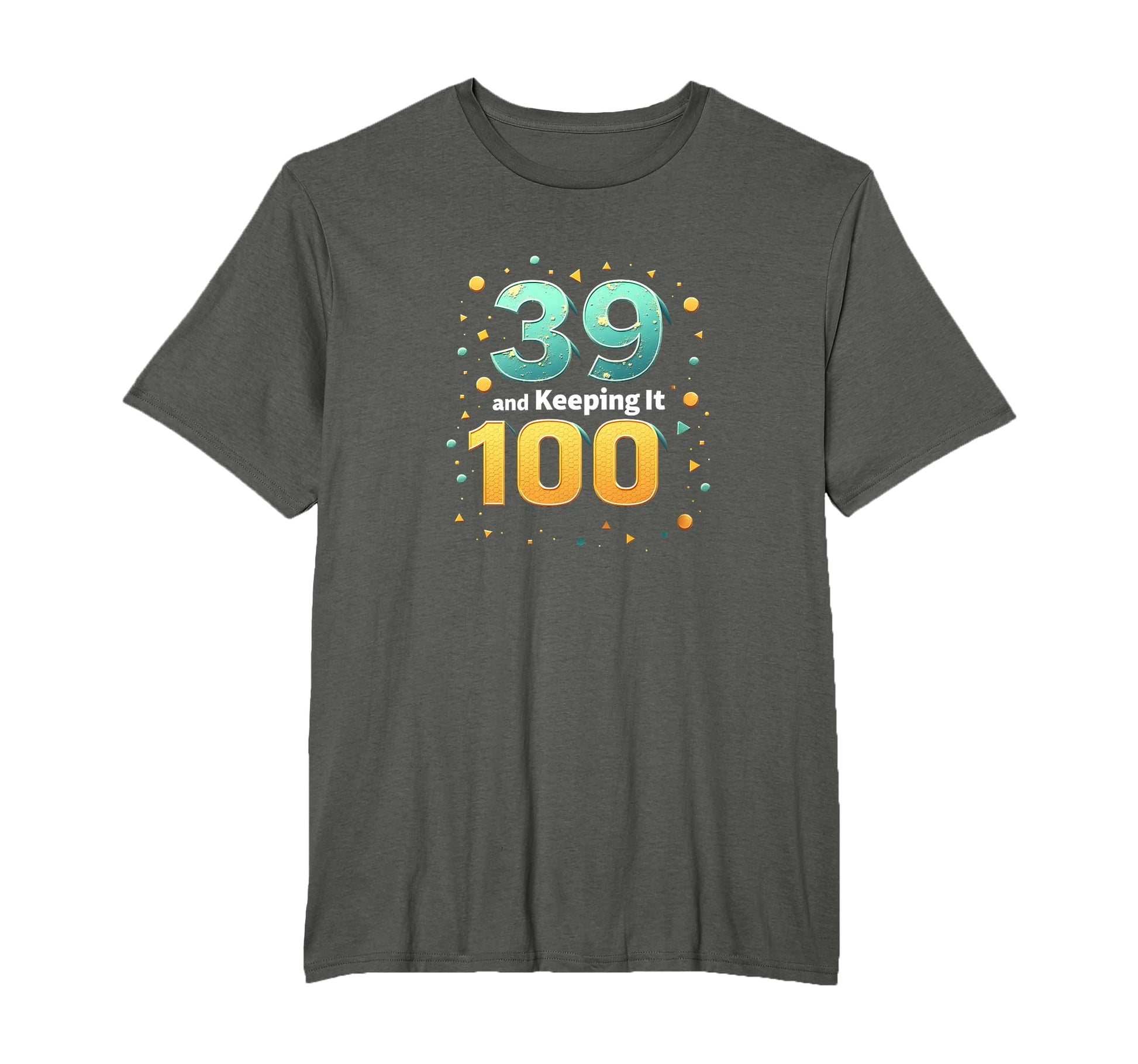 39 And Keeping It 100 Birthday Gift T-Shirt - Custom Art Print Unisex - T-Shirt, Sweatshirt, Hoodie