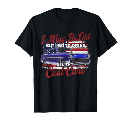 1957 57 Bel Air I May Be Old But I Go To T-Shirt - Unique Graphic Unisex - T-Shirt, Sweatshirt, Hoodie