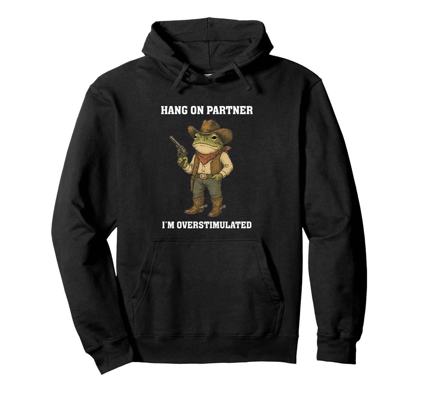 Hang Partner Im Overstimulated Funny Hoodie - Streetwear Style Unisex - T-Shirt, Sweatshirt, Hoodie