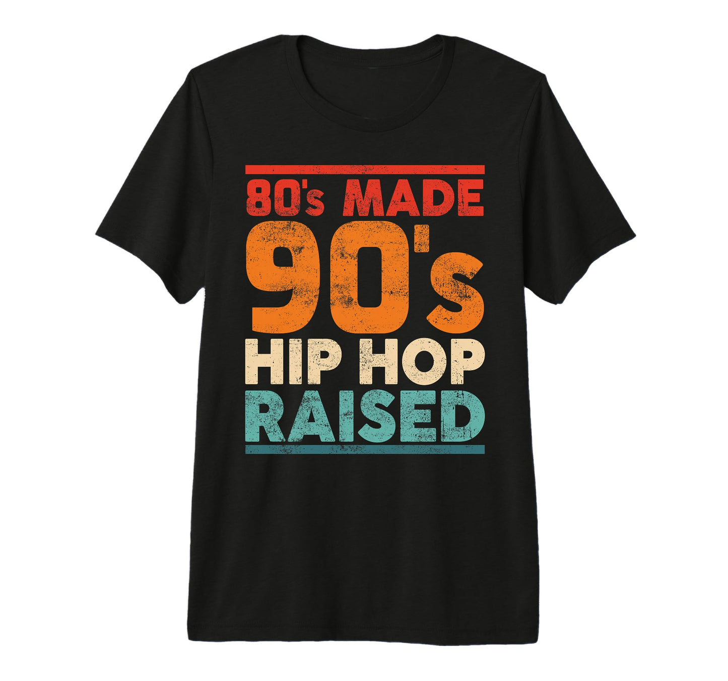 80S Made 90S Hip Hop Raised Old T-Shirt - Fun Novelty Design for Adults - T-Shirt, Sweatshirt, Hoodie
