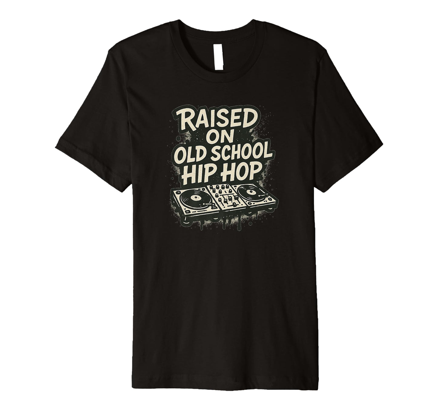 Raised Old School Hip Hop Dj And T-Shirt - Trendy Graphic Men Women - T-Shirt, Sweatshirt, Hoodie
