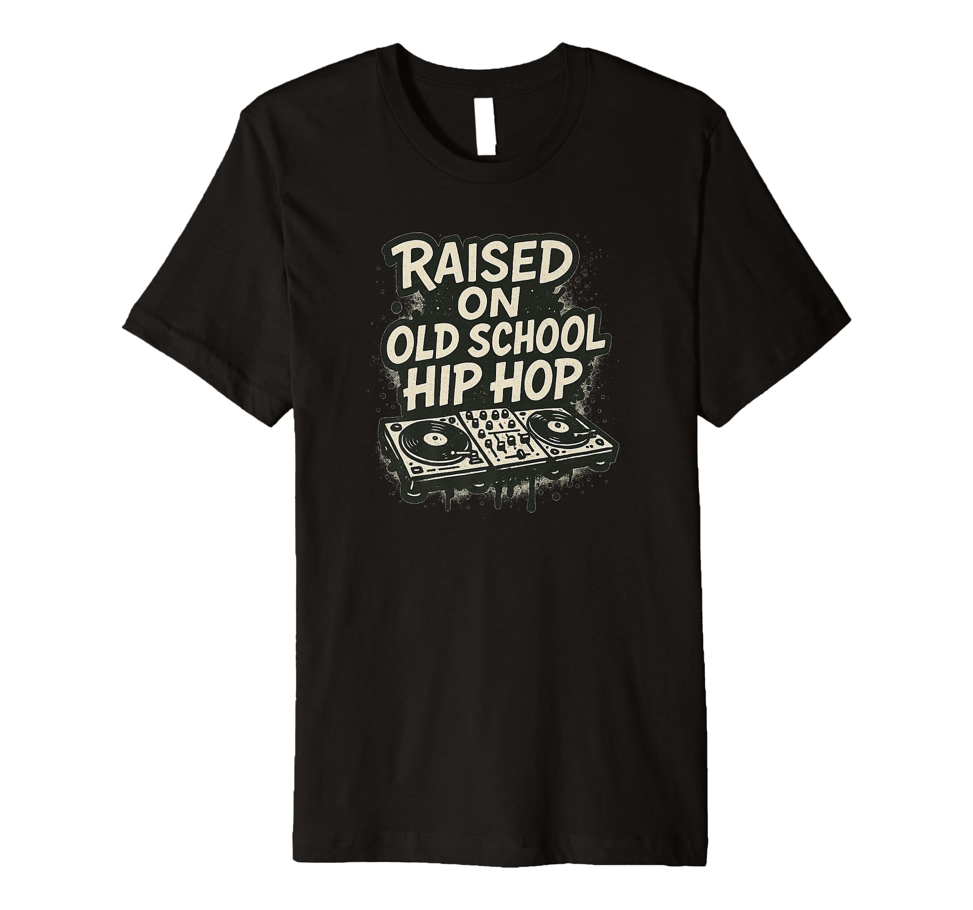 Raised Old School Hip Hop Dj And T-Shirt - Trendy Graphic Men Women - T-Shirt, Sweatshirt, Hoodie