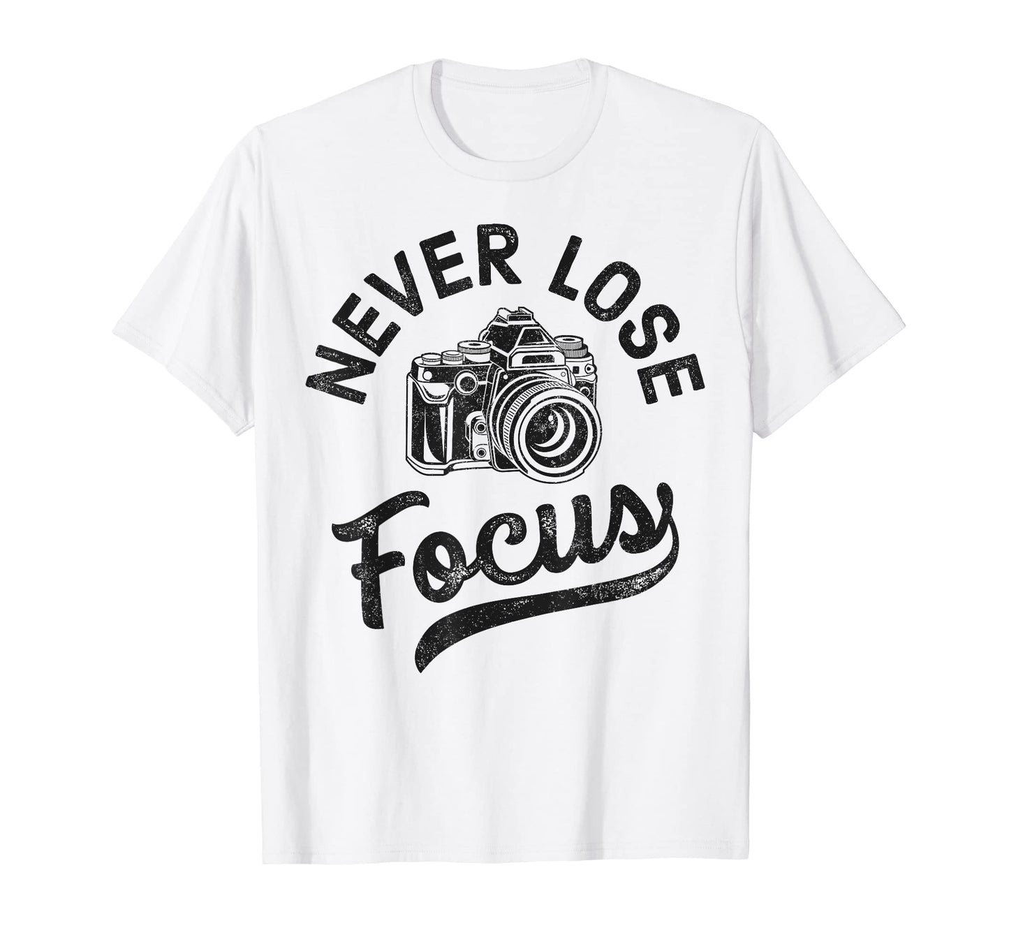 Photography Never Lose Focus T-Shirt - Aesthetic Graphic Men Women - T-Shirt, Sweatshirt, Hoodie