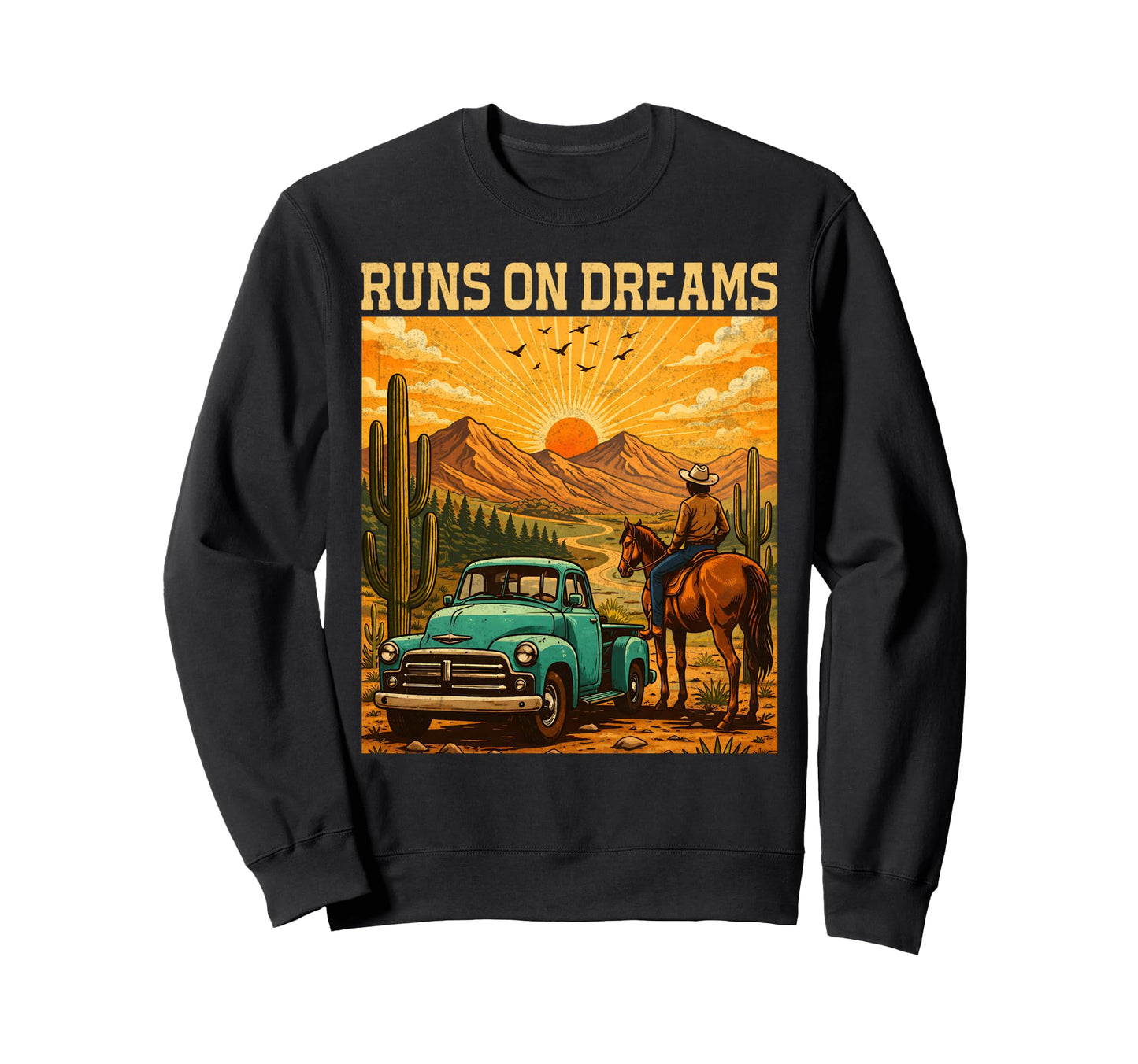 Runs Dreams Truck Horse Western Cowboy Sweatshirt - Graphic Print Men Women - T-Shirt, Sweatshirt, Hoodie