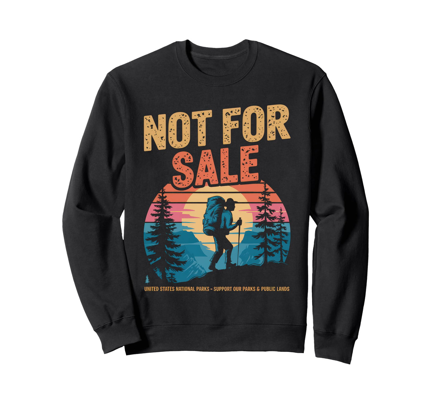 Not Sale Protect Our National Park Sweatshirt - Custom Art Print Unisex - T-Shirt, Sweatshirt, Hoodie