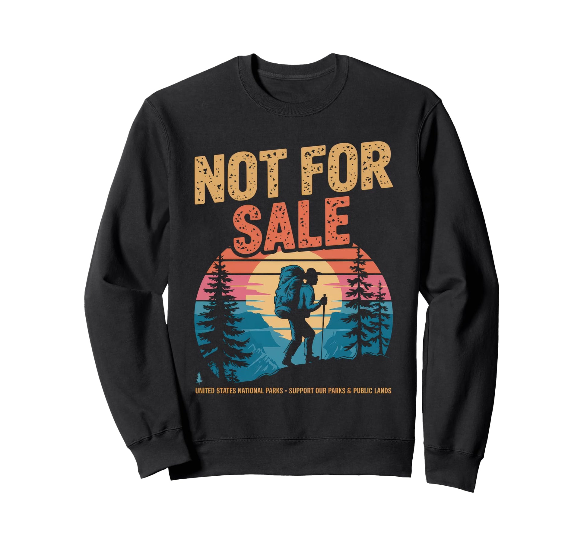 Not Sale Protect Our National Park Sweatshirt - Custom Art Print Unisex - T-Shirt, Sweatshirt, Hoodie