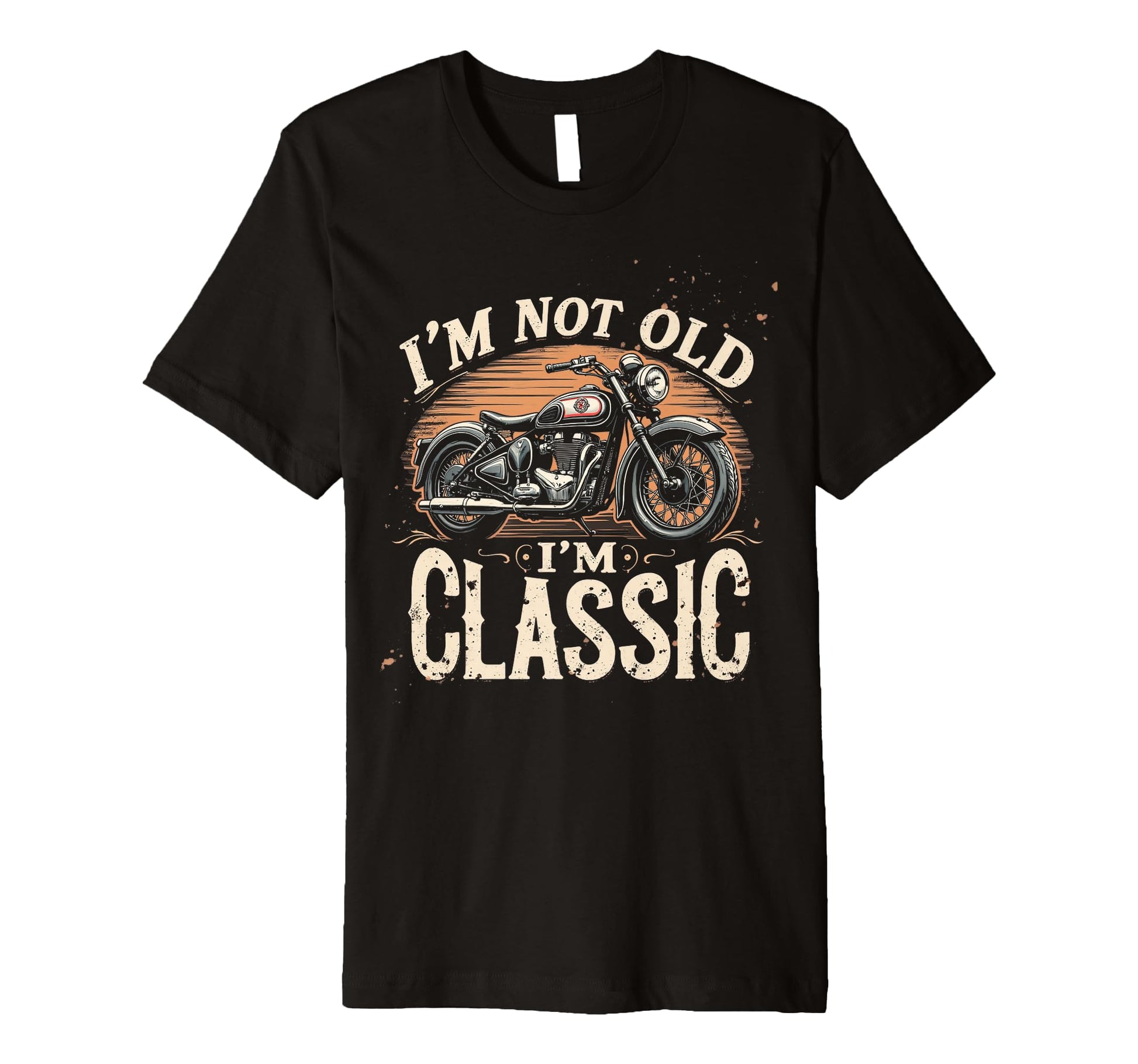 Im Not Old Im Motorcycle T-Shirt - Fun Novelty Design Men Women - T-Shirt, Sweatshirt, Hoodie