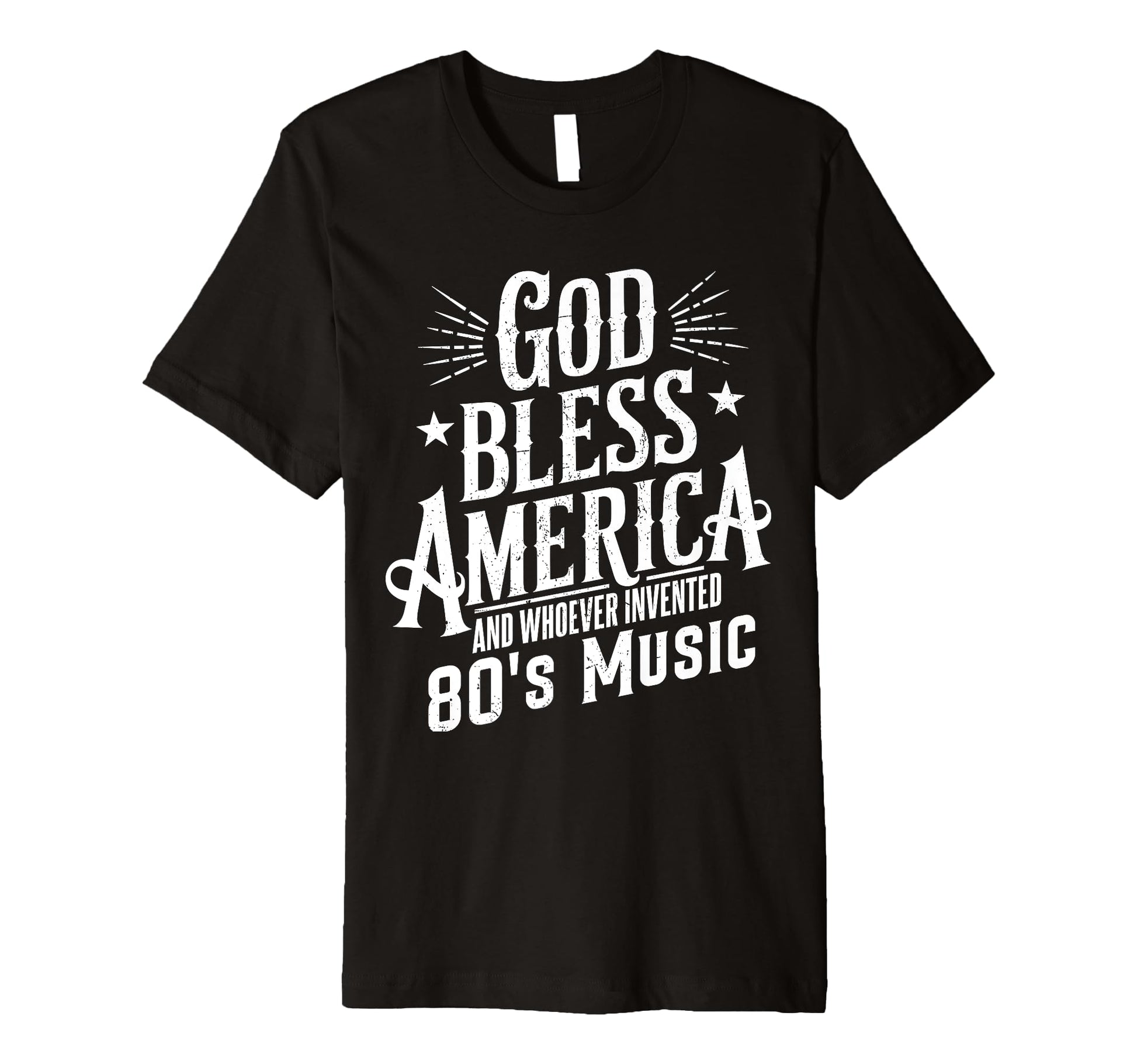 God Bless America And 80S Music Funny T-Shirt - Novelty Apparel Men Women - T-Shirt, Sweatshirt, Hoodie