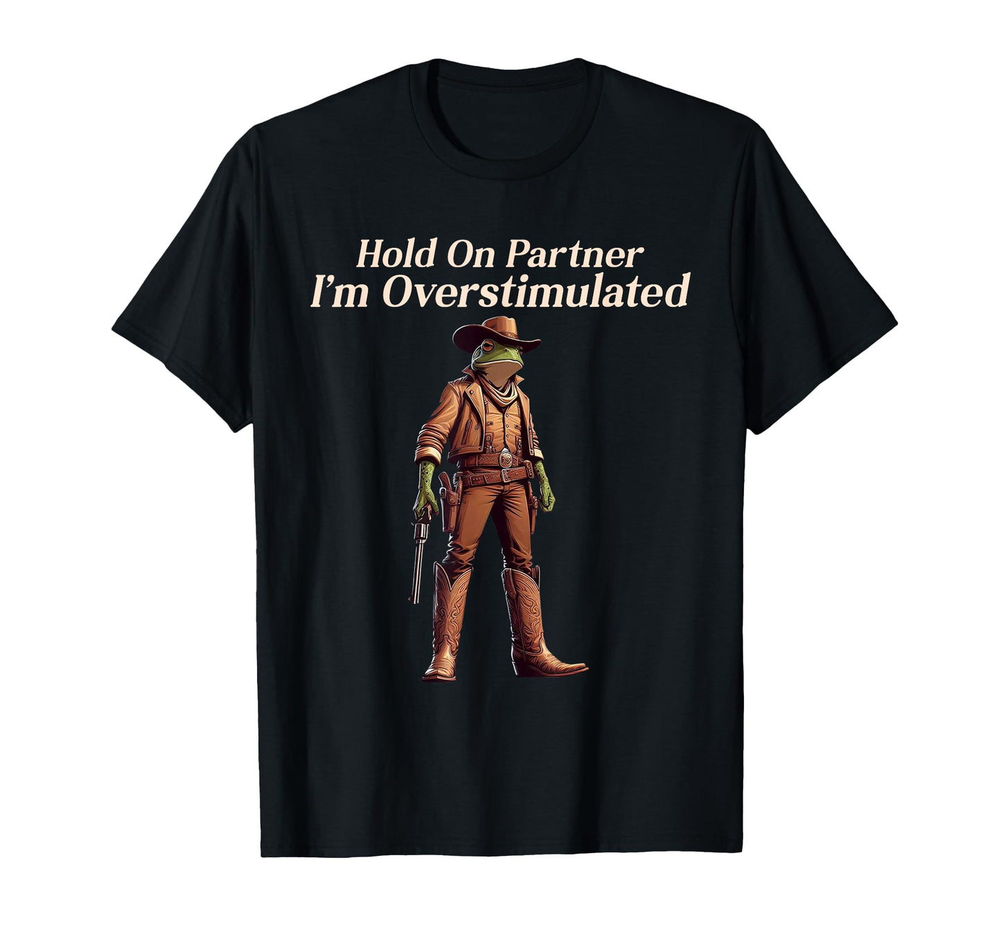 Hold Partner Im Overstimulated Funny T-Shirt - Novelty Apparel Unisex - T-Shirt, Sweatshirt, Hoodie
