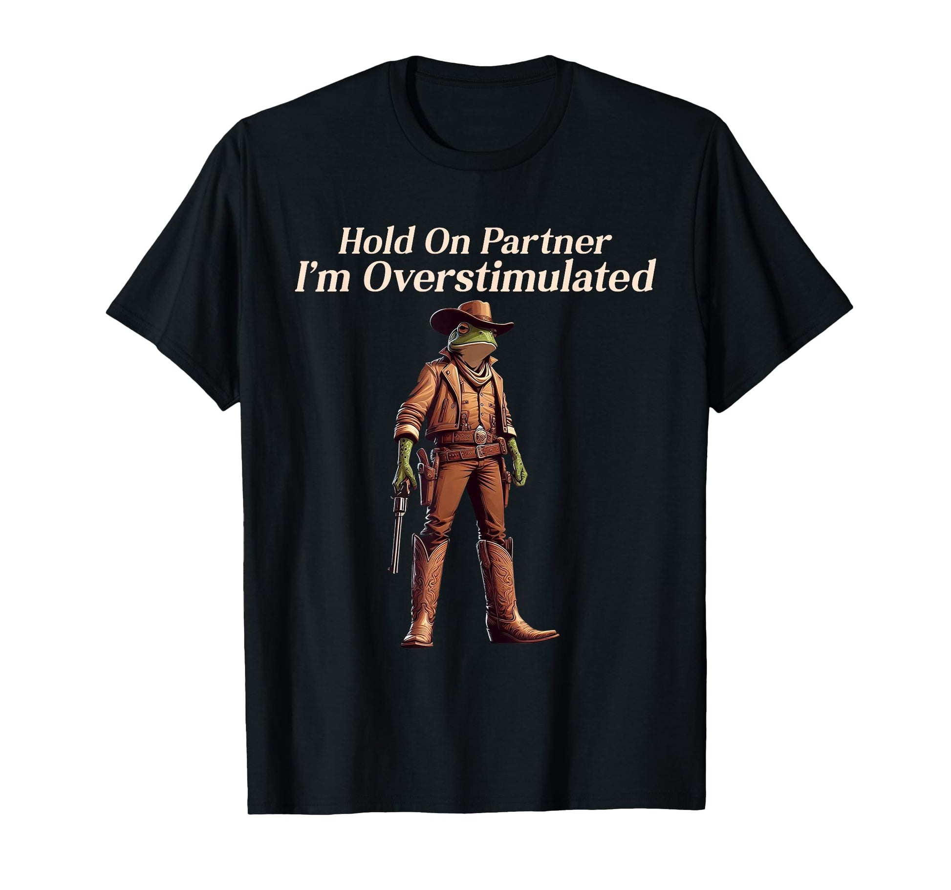 Hold Partner Im Overstimulated Funny T-Shirt - Novelty Apparel Unisex - T-Shirt, Sweatshirt, Hoodie